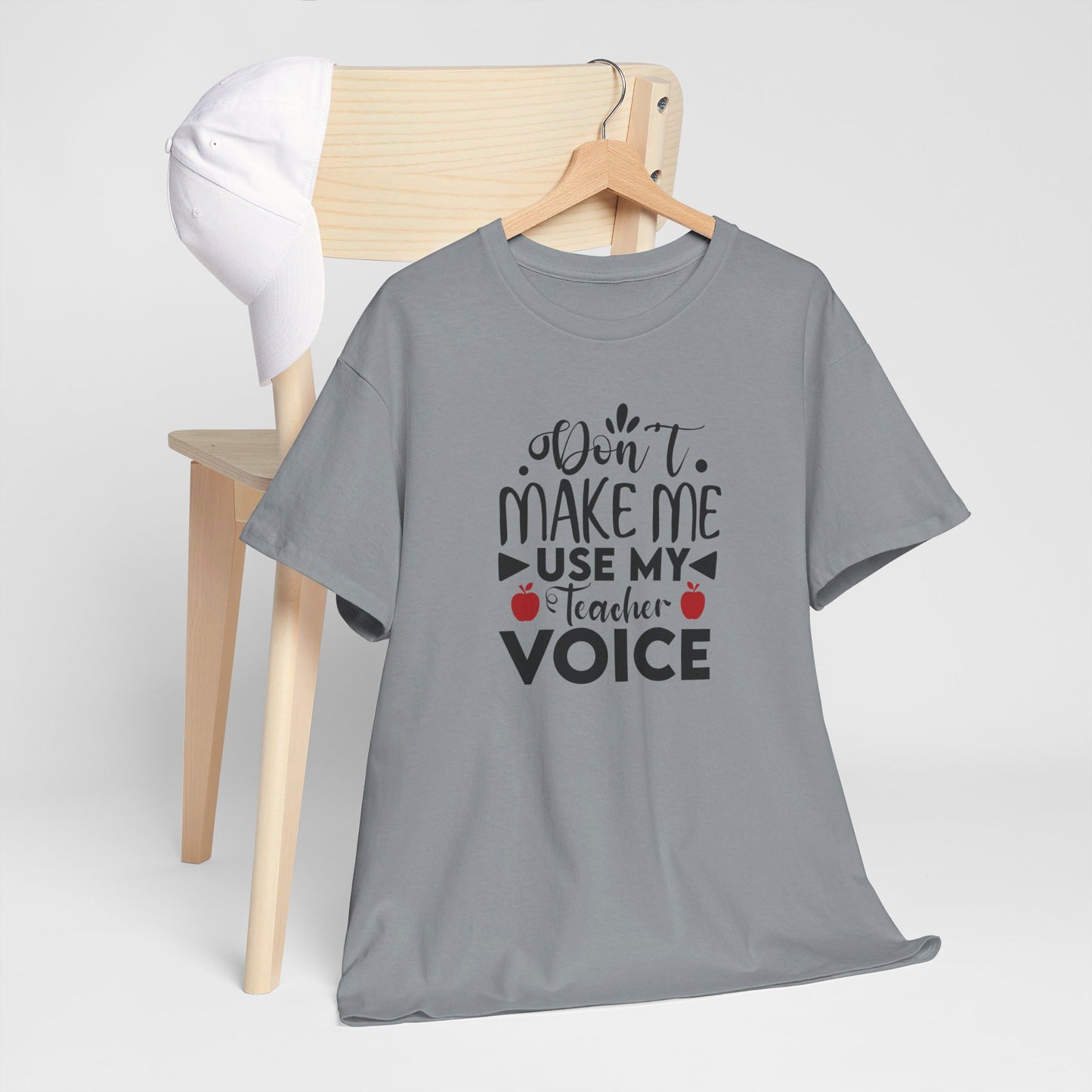 Don't Make Me, Use My Teacher Voice - T-Shirt