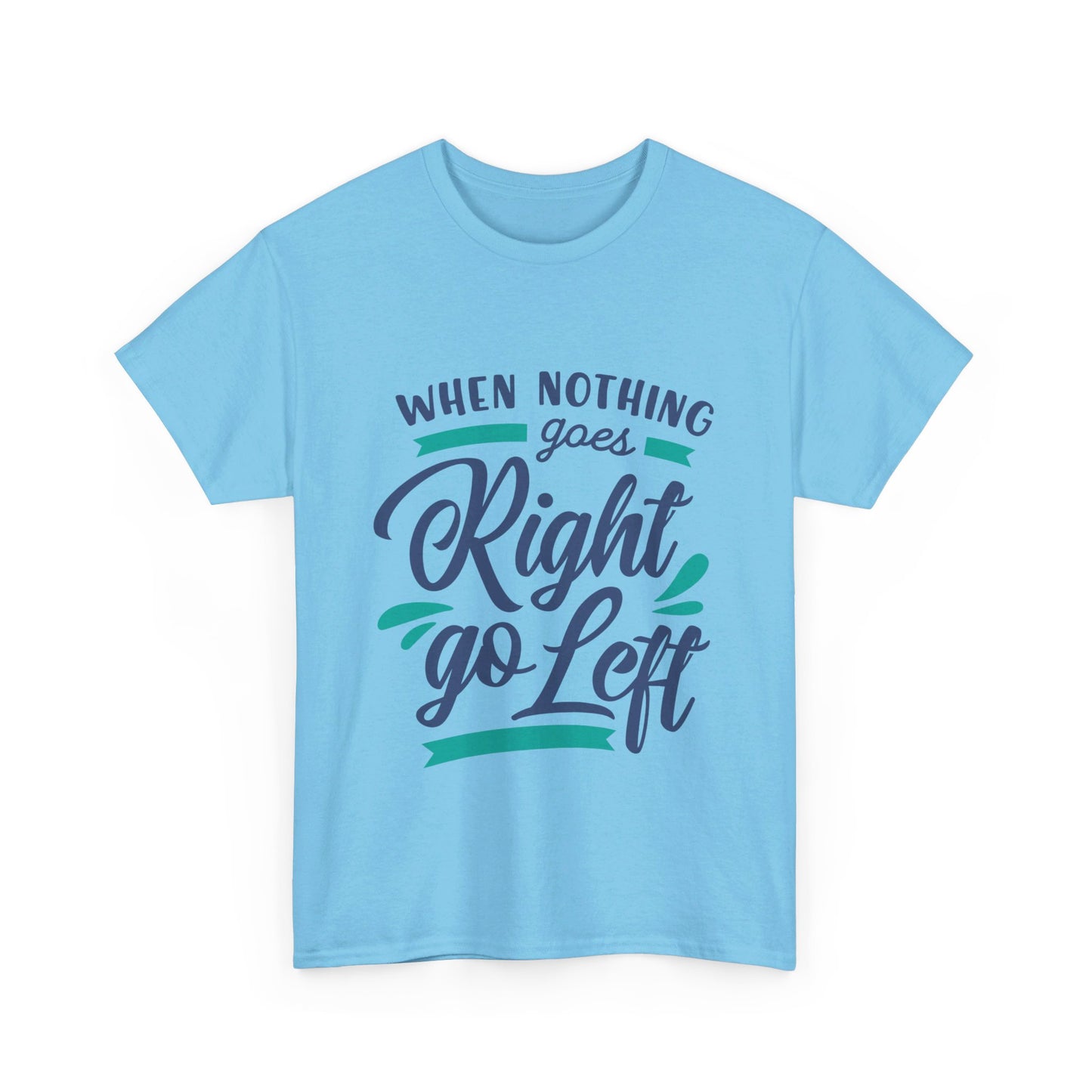 When nothing goes right go left-T-Shirt