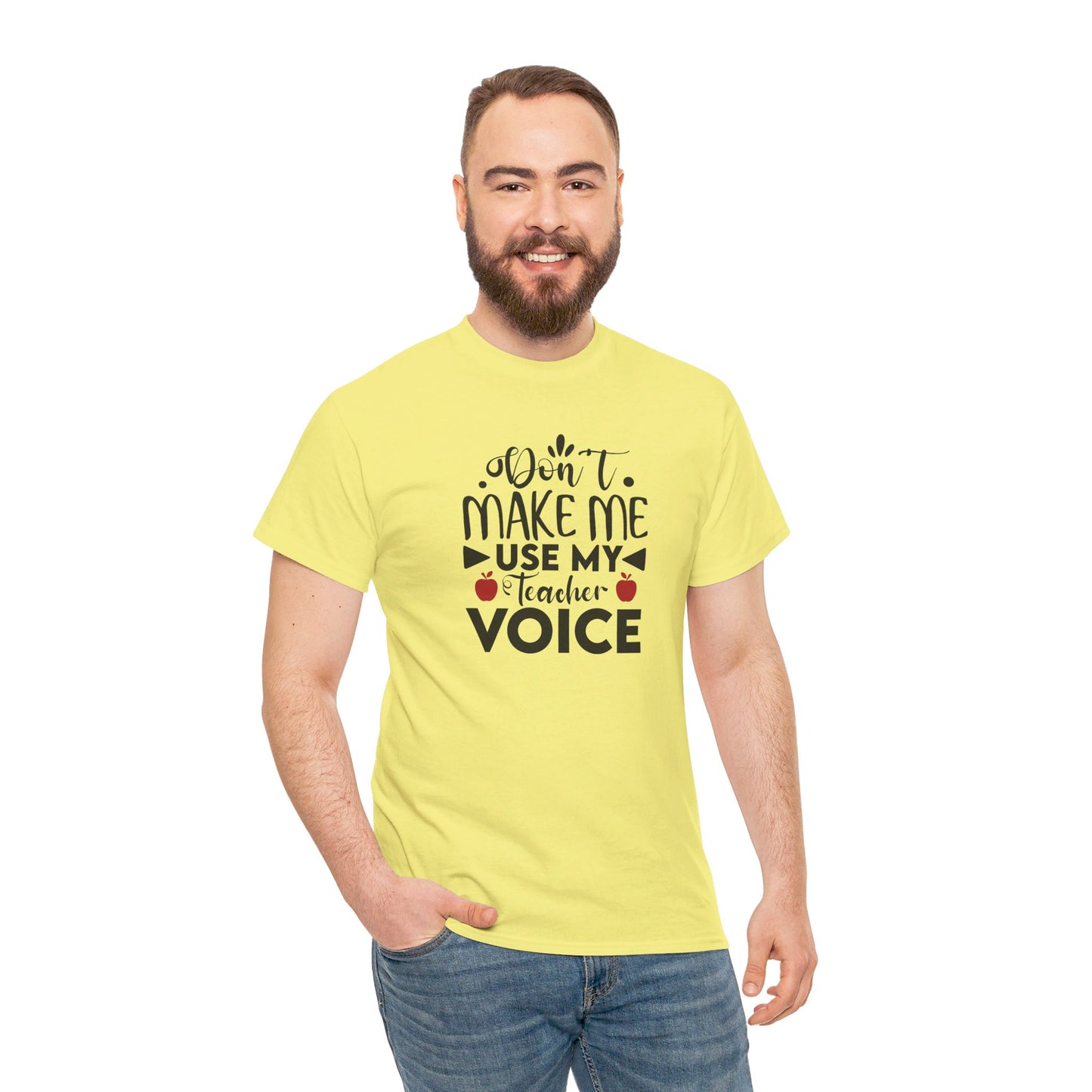 Don't Make Me, Use My Teacher Voice - T-Shirt