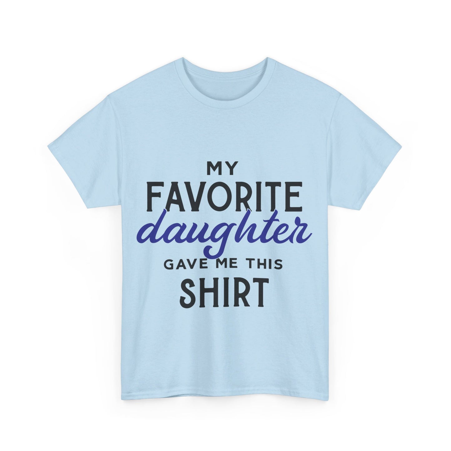 My Favorite Daughter Gave Me This Shirt
