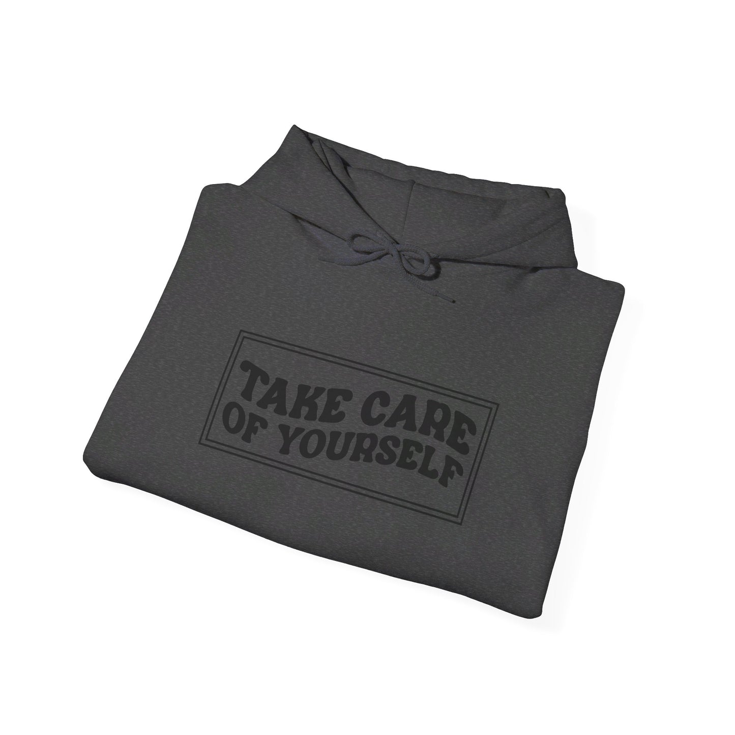 Take Care Of Yourself - Hooded Sweatshirt