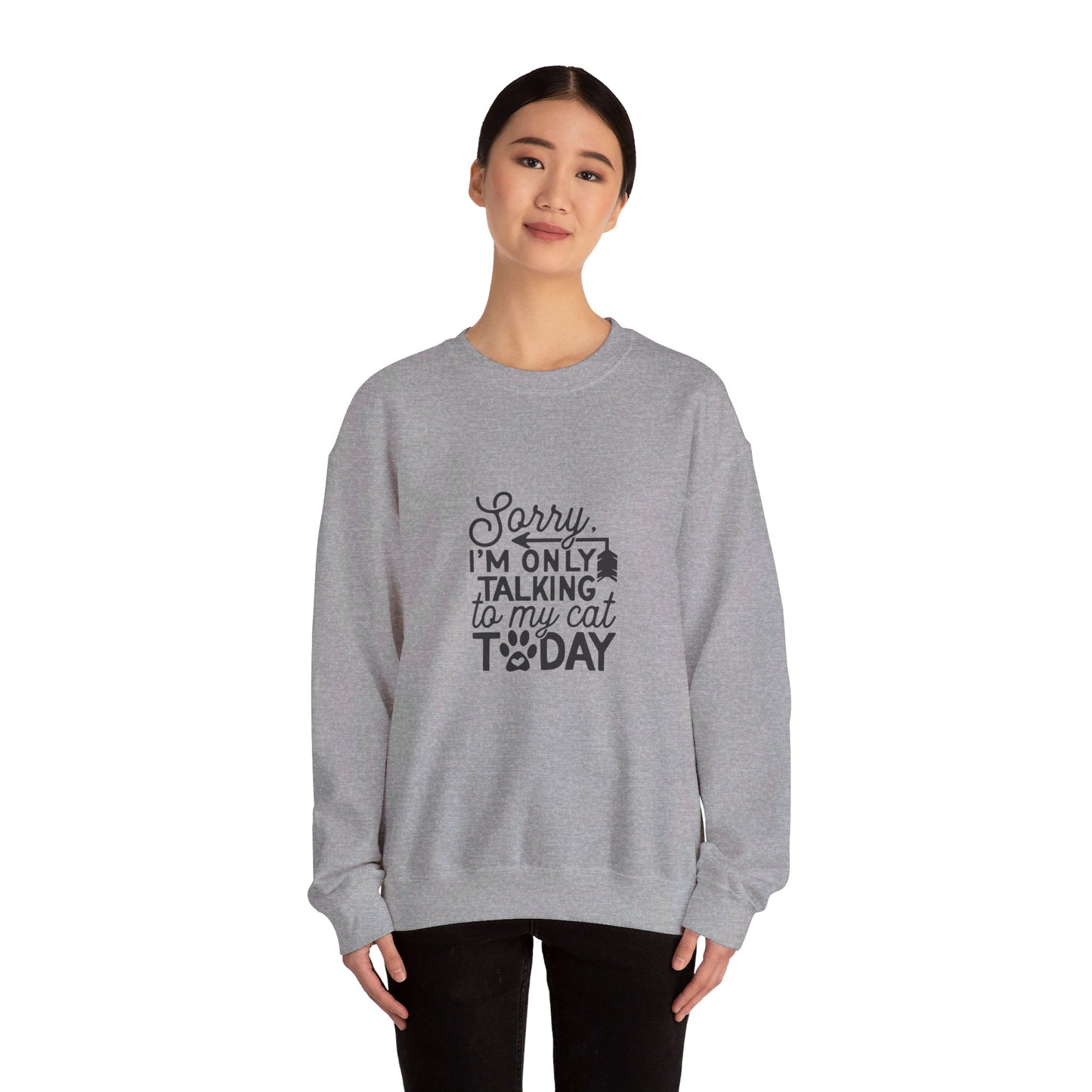 Sorry I'm Only Talking To My Cat - Sweatshirt