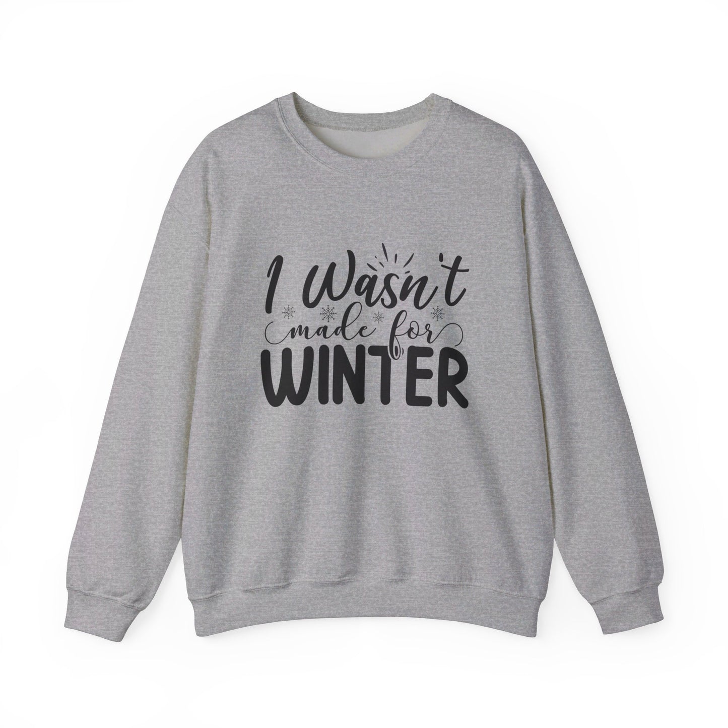 I Wasn't Made For Winter - Crewneck Sweatshirt