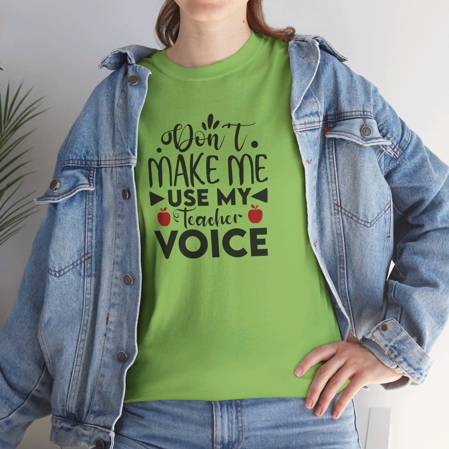 Don't Make Me, Use My Teacher Voice - T-Shirt