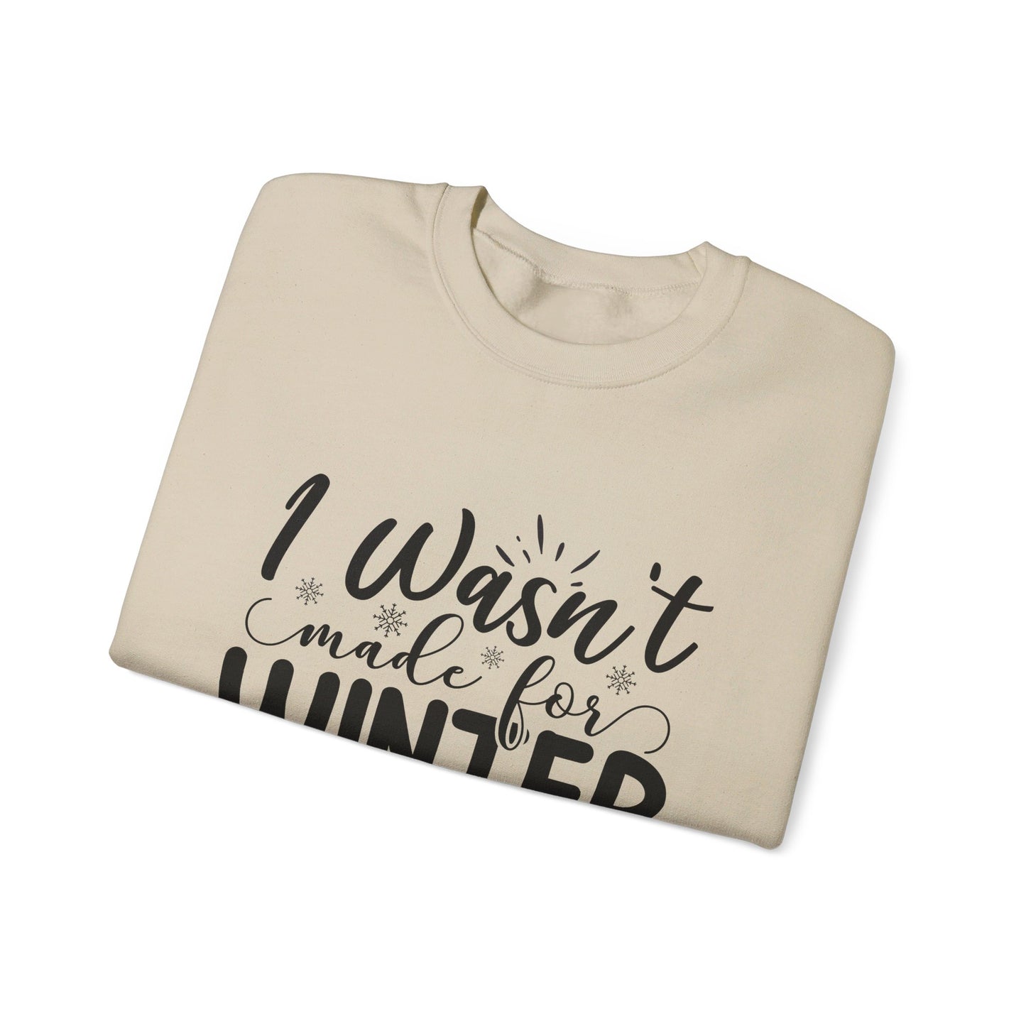 I Wasn't Made For Winter - Crewneck Sweatshirt