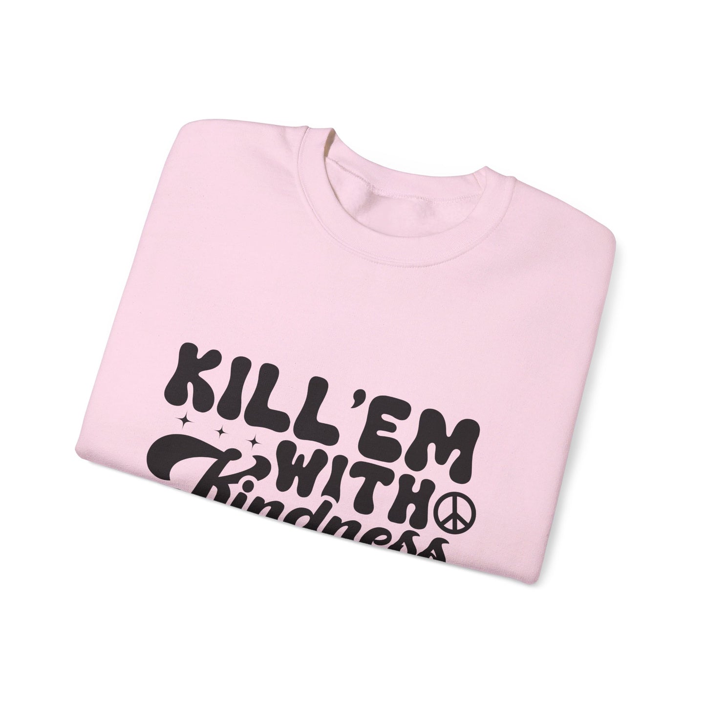 Kill'em With Kindness - Crewneck Sweatshirt