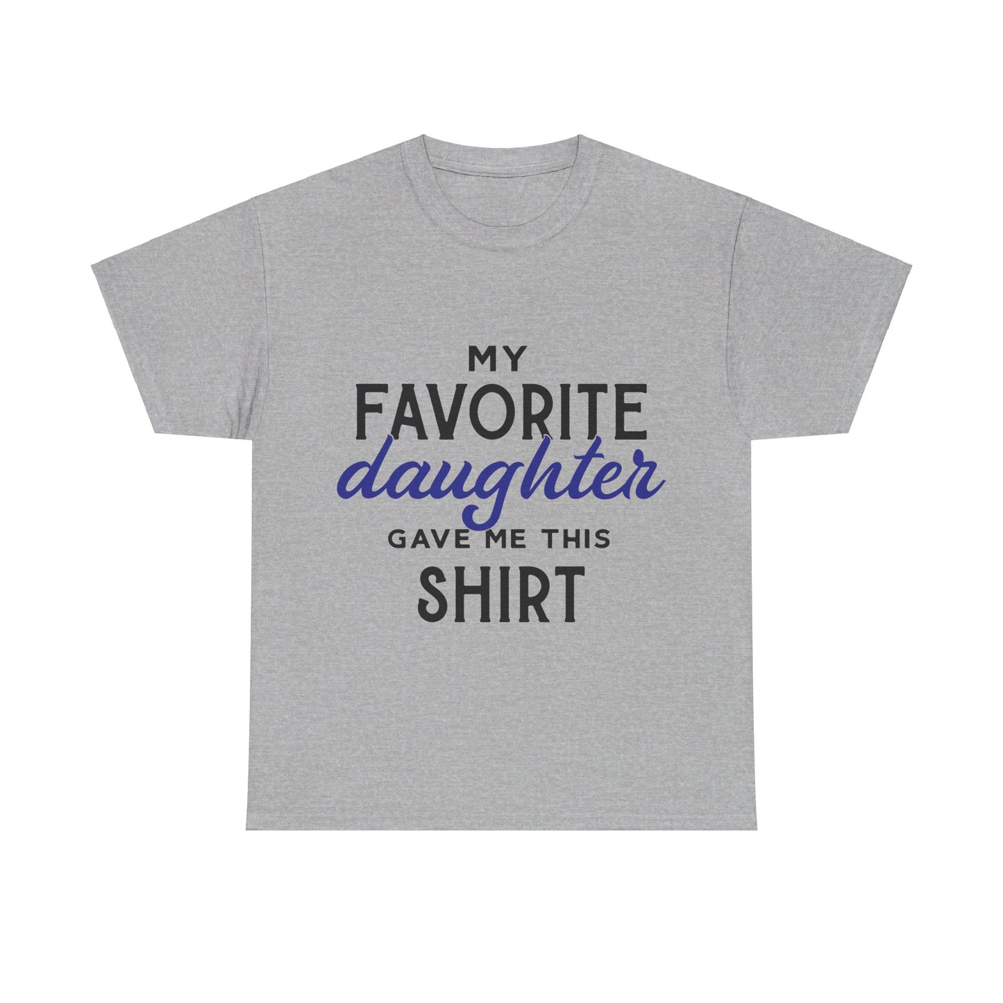 My Favorite Daughter Gave Me This Shirt