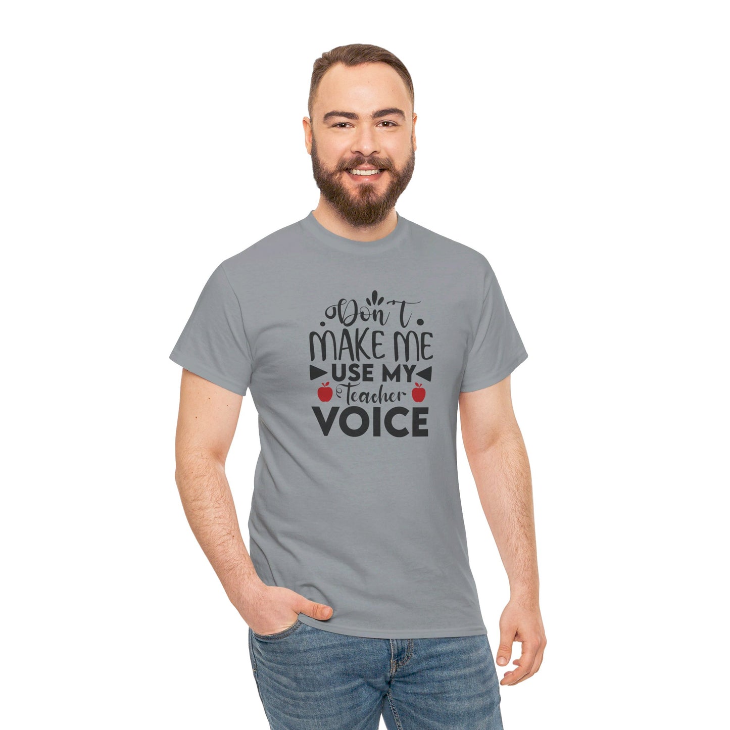 Don't Make Me, Use My Teacher Voice - T-Shirt