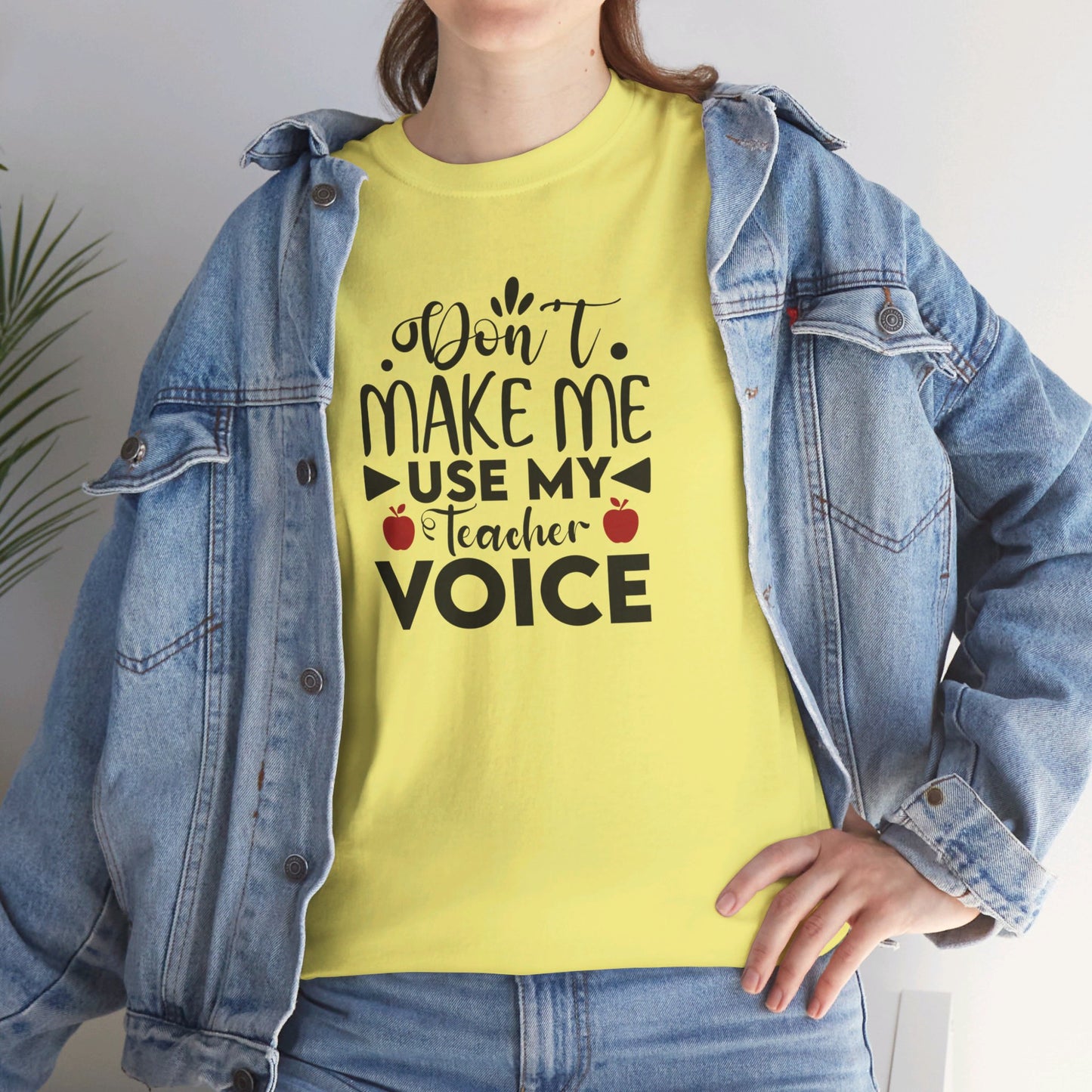 Don't Make Me, Use My Teacher Voice - T-Shirt