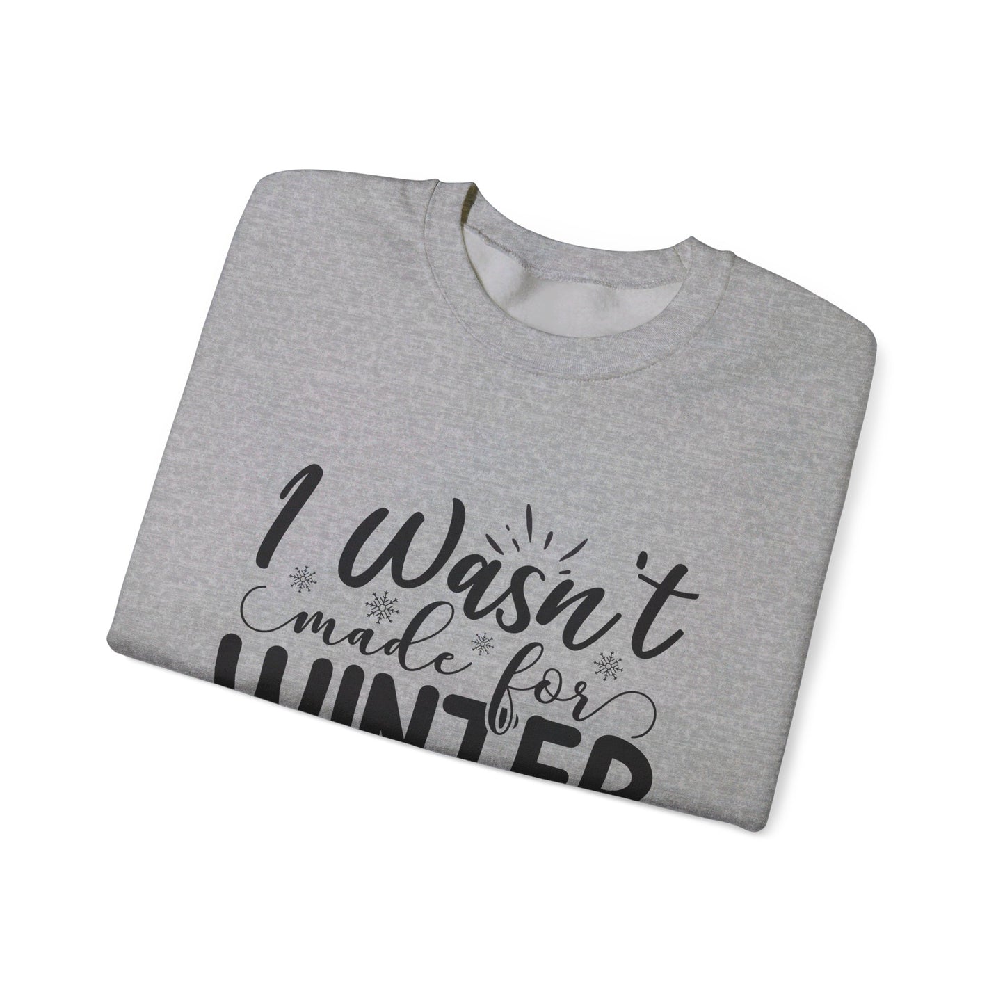 I Wasn't Made For Winter - Crewneck Sweatshirt