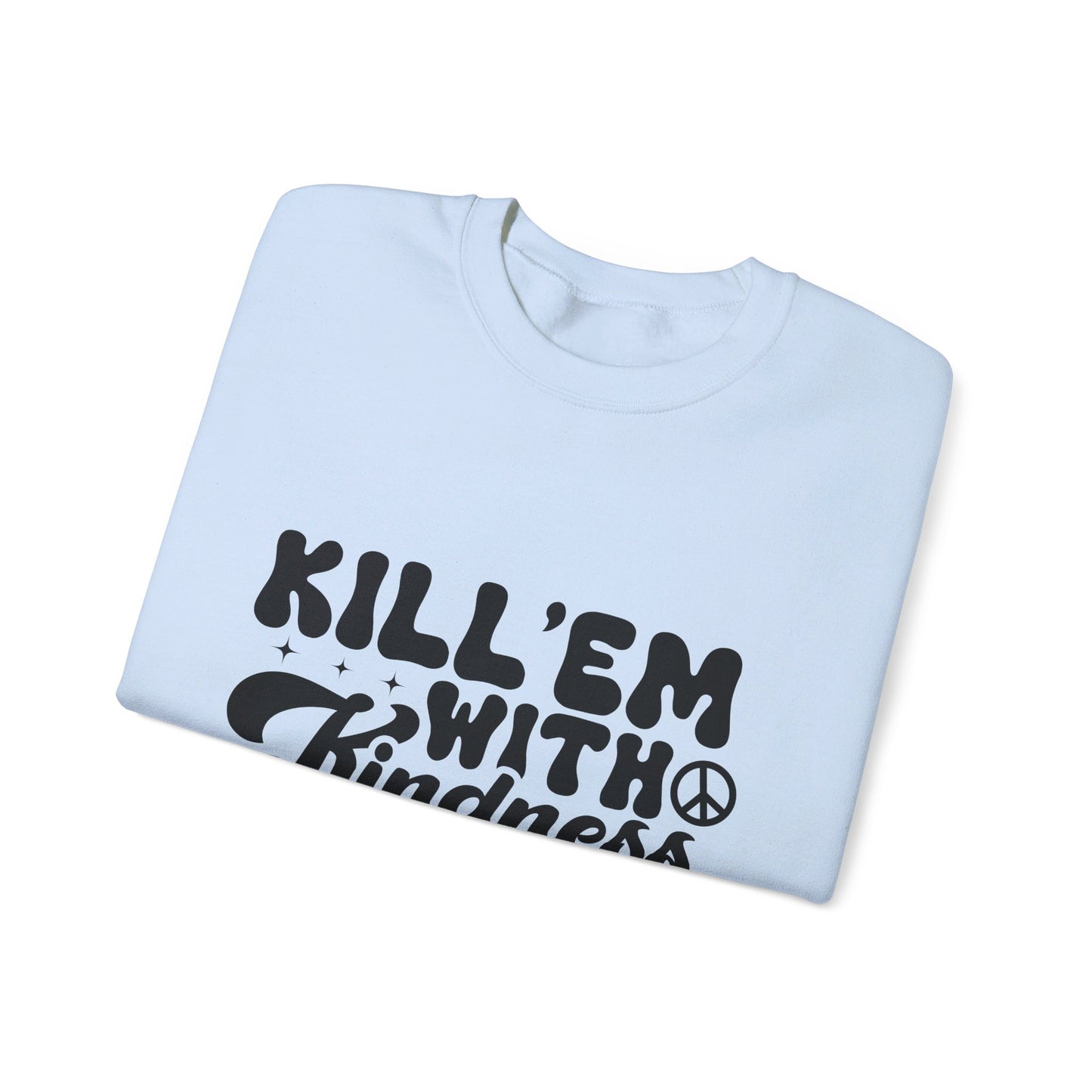 Kill'em With Kindness - Crewneck Sweatshirt