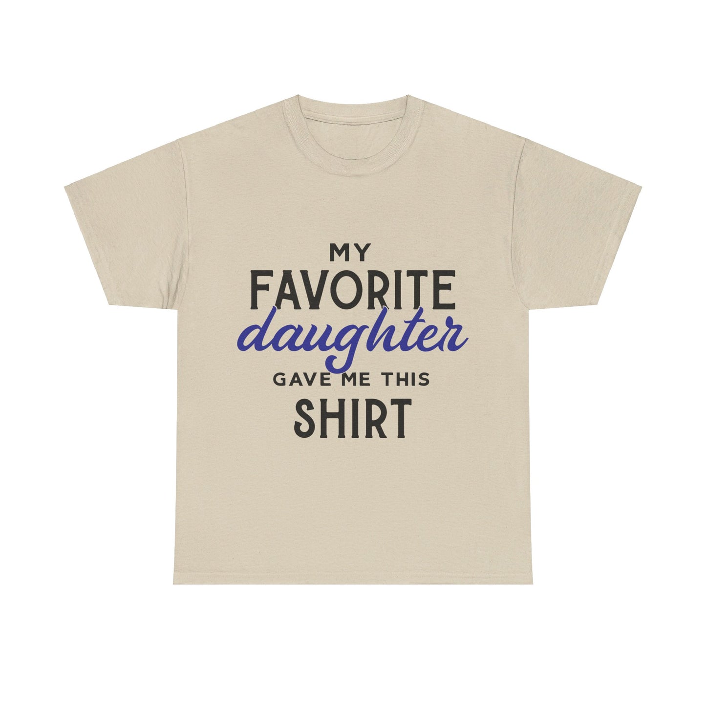 My Favorite Daughter Gave Me This Shirt