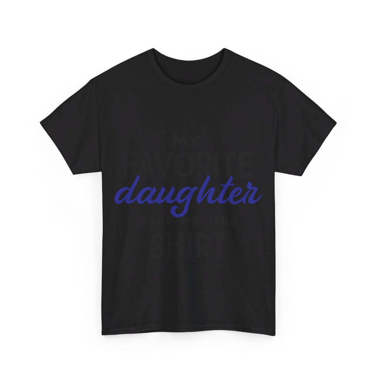 My Favorite Daughter Gave Me This Shirt