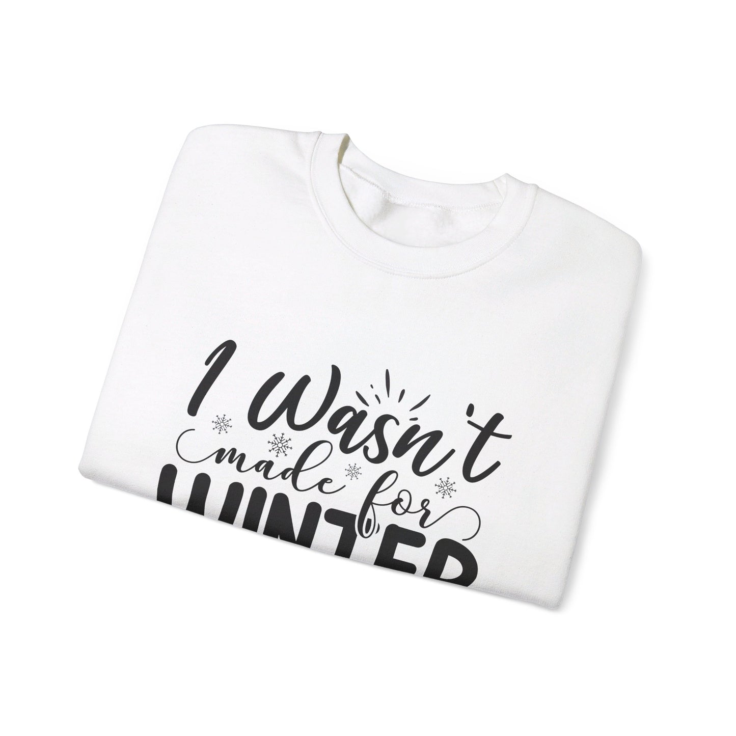 I Wasn't Made For Winter - Crewneck Sweatshirt