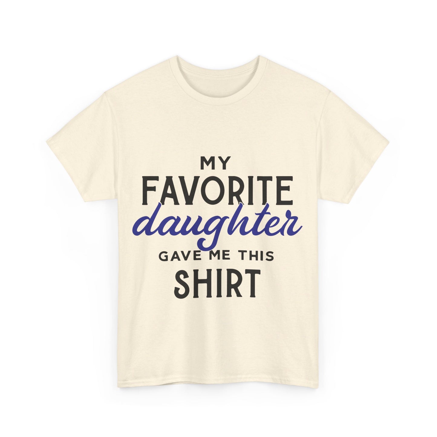 My Favorite Daughter Gave Me This Shirt