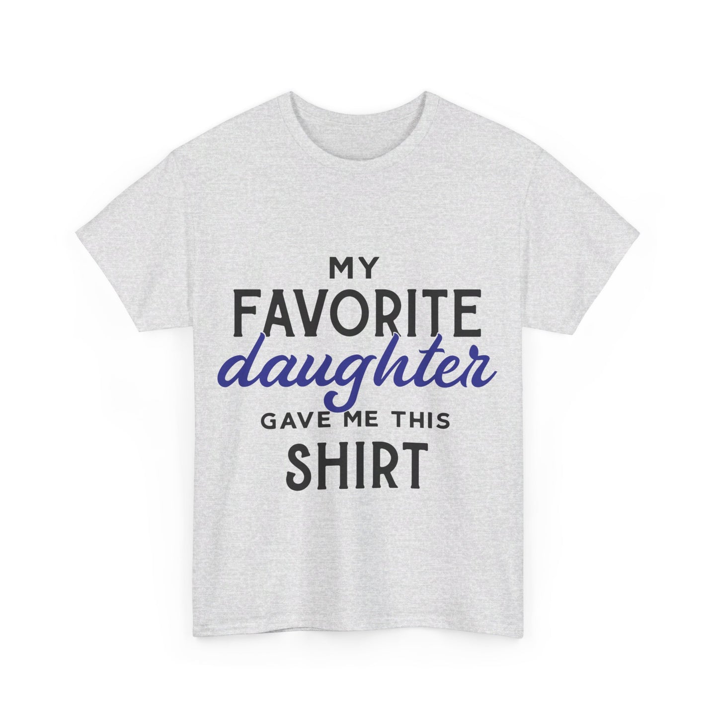My Favorite Daughter Gave Me This Shirt