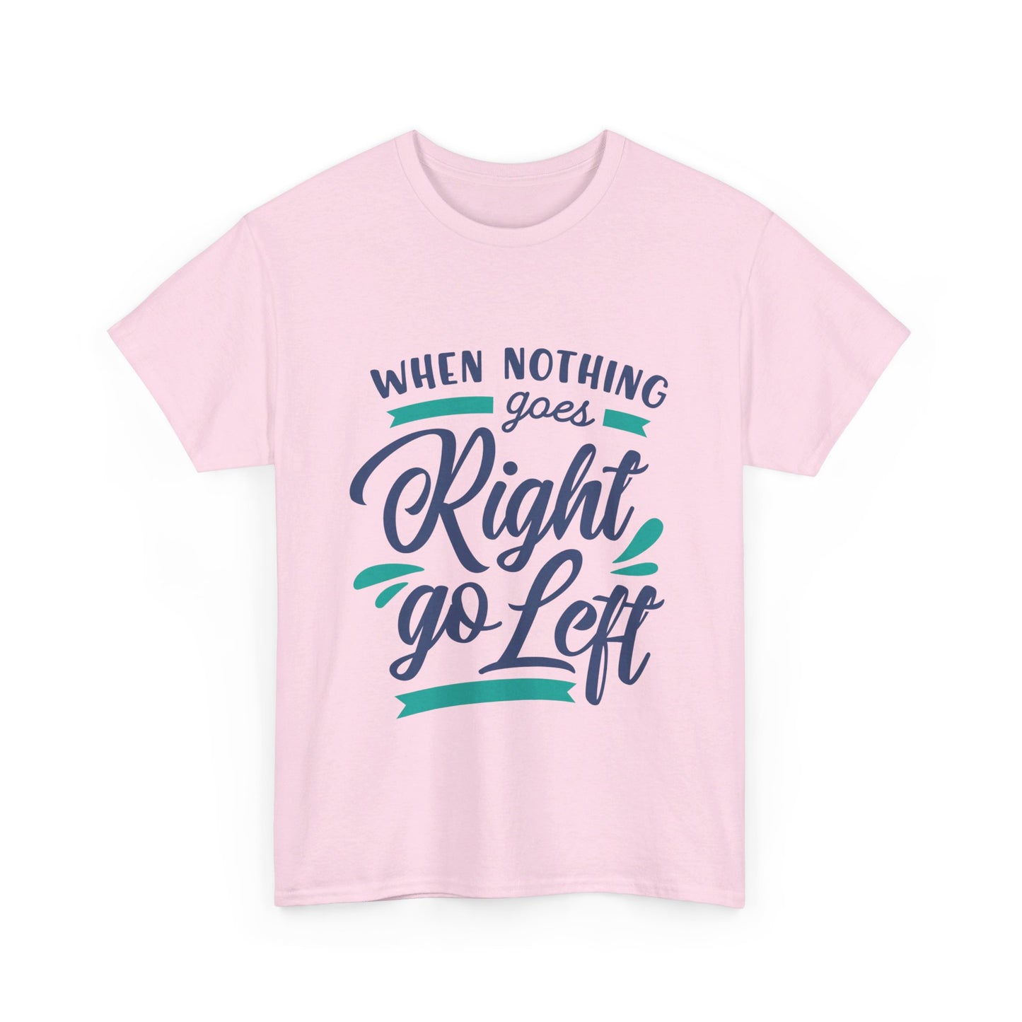 When nothing goes right go left-T-Shirt