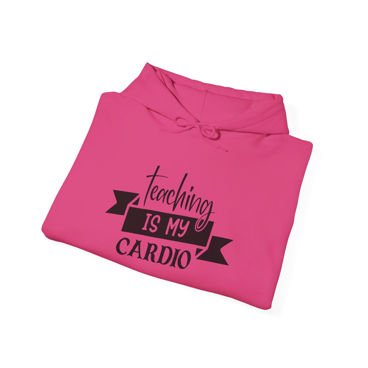 Teaching Is My Cardio - Hooded Sweatshirt