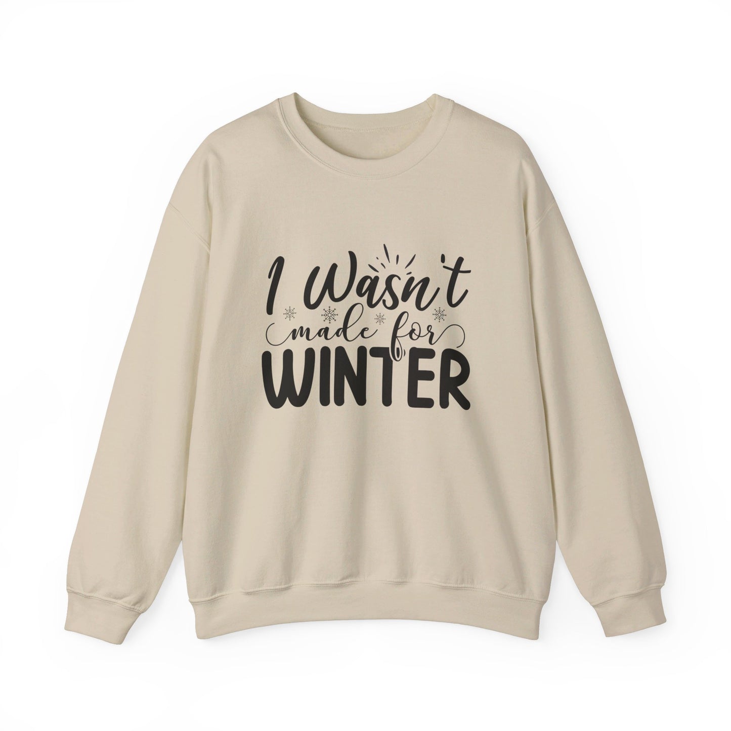 I Wasn't Made For Winter - Crewneck Sweatshirt