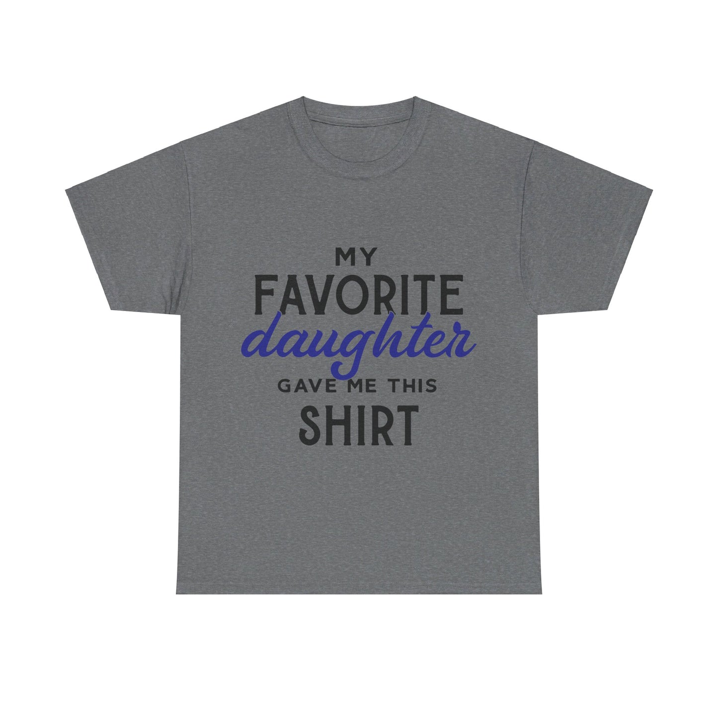 My Favorite Daughter Gave Me This Shirt