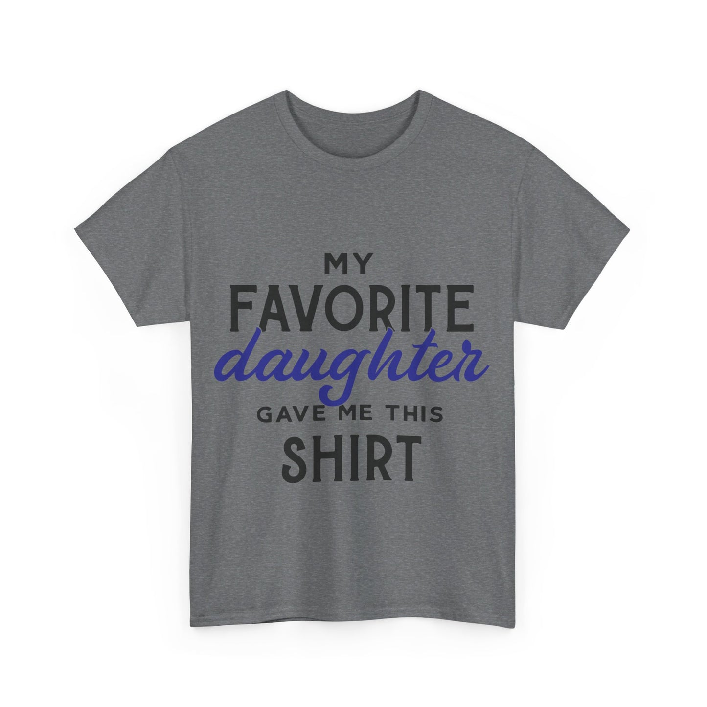 My Favorite Daughter Gave Me This Shirt