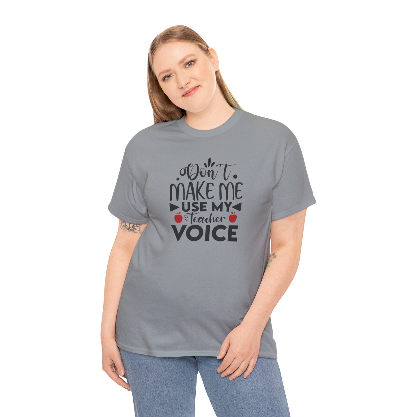 Don't Make Me, Use My Teacher Voice - T-Shirt