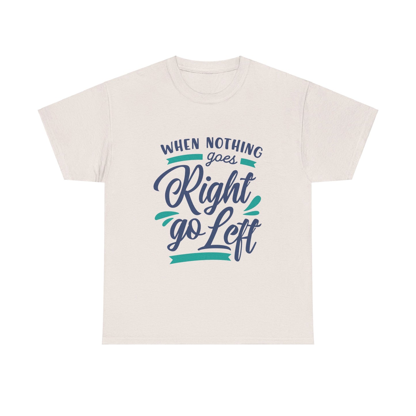 When nothing goes right go left-T-Shirt