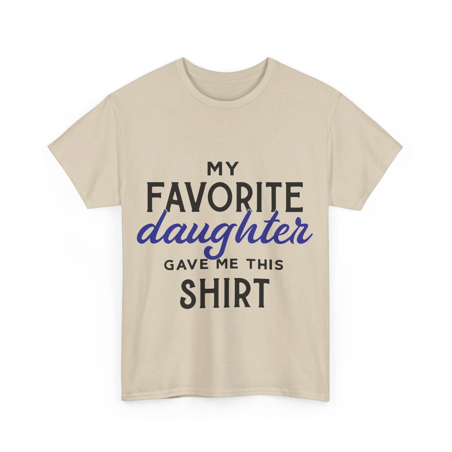My Favorite Daughter Gave Me This Shirt