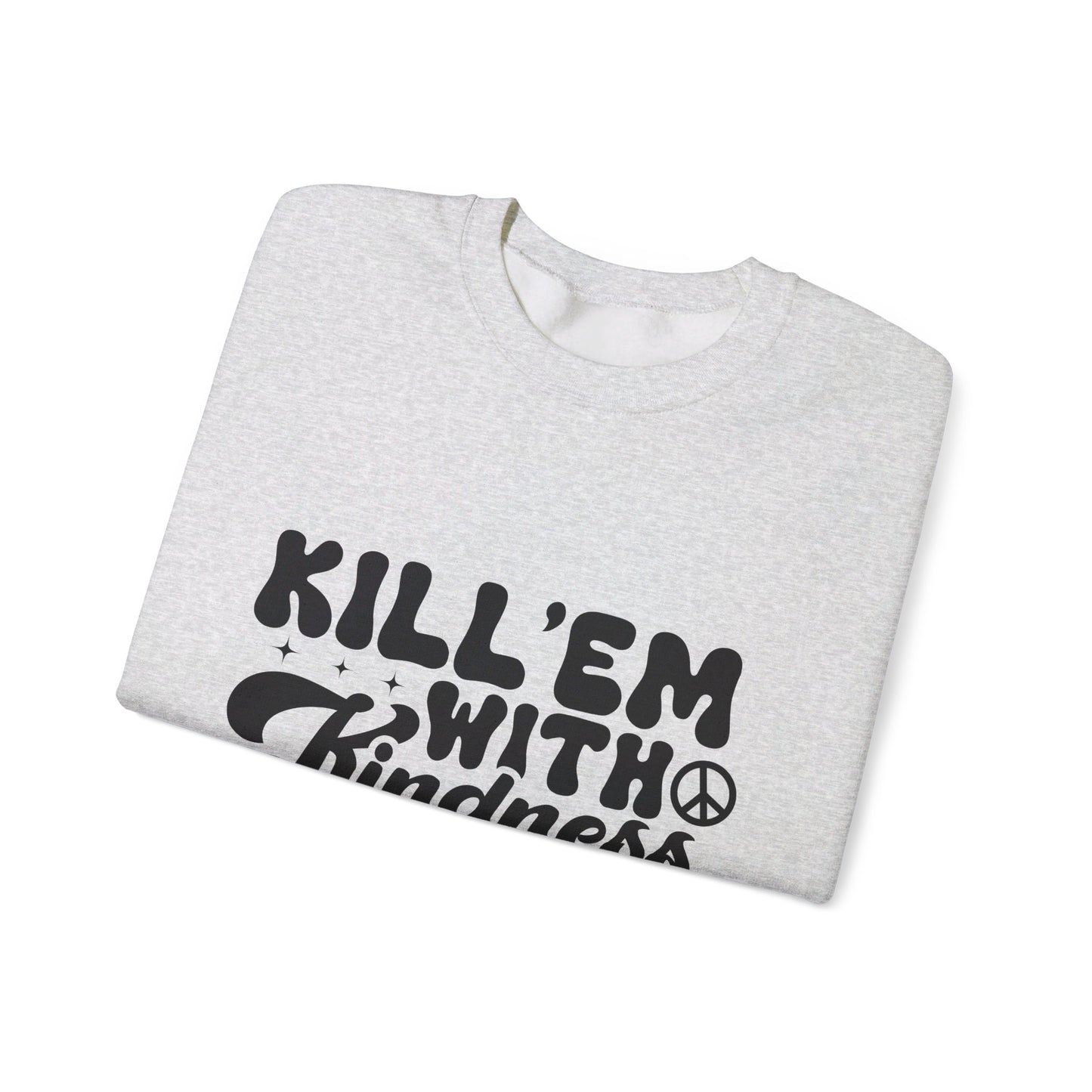 Kill'em With Kindness - Crewneck Sweatshirt
