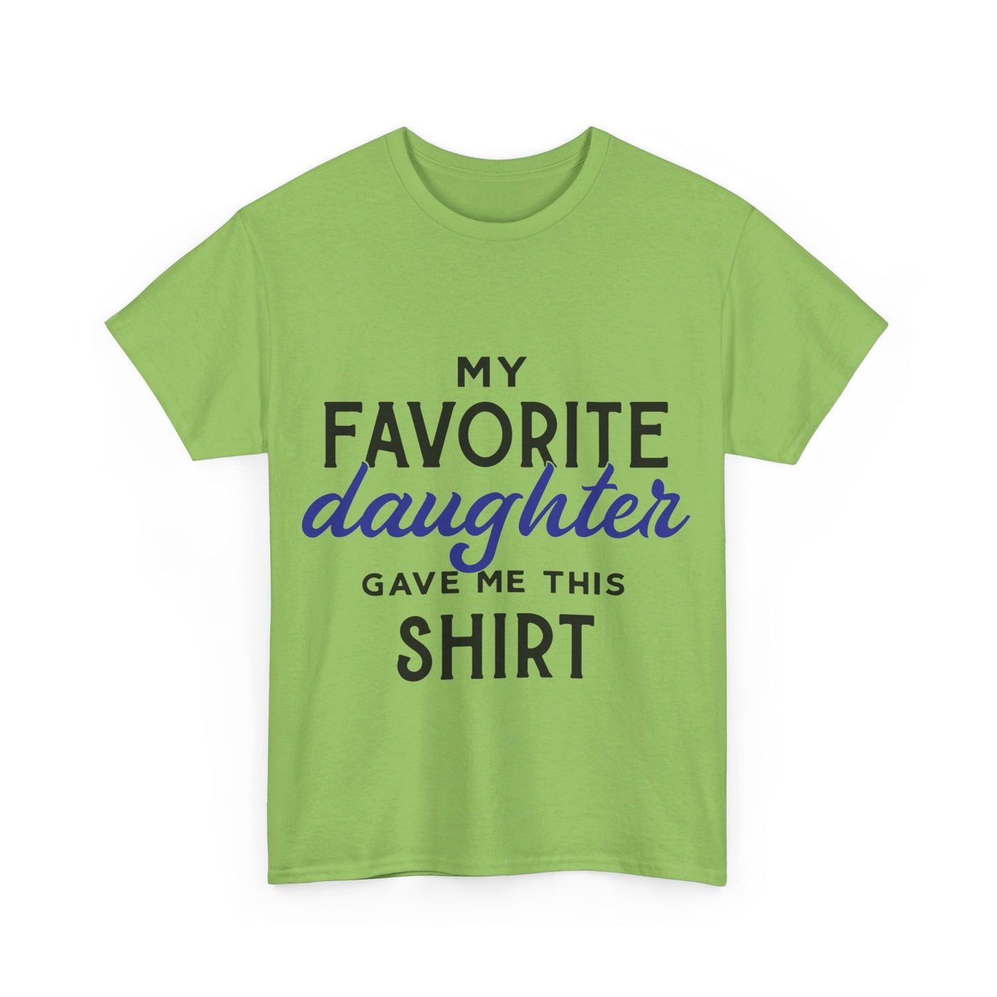 My Favorite Daughter Gave Me This Shirt