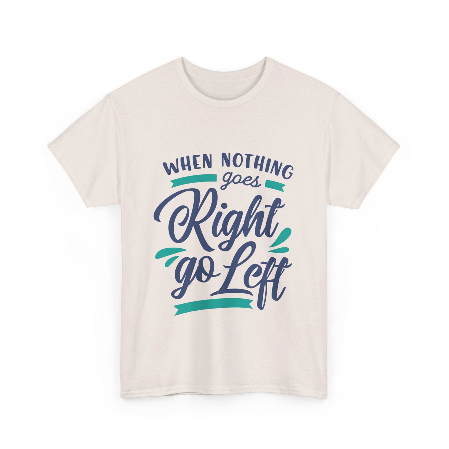 When nothing goes right go left-T-Shirt