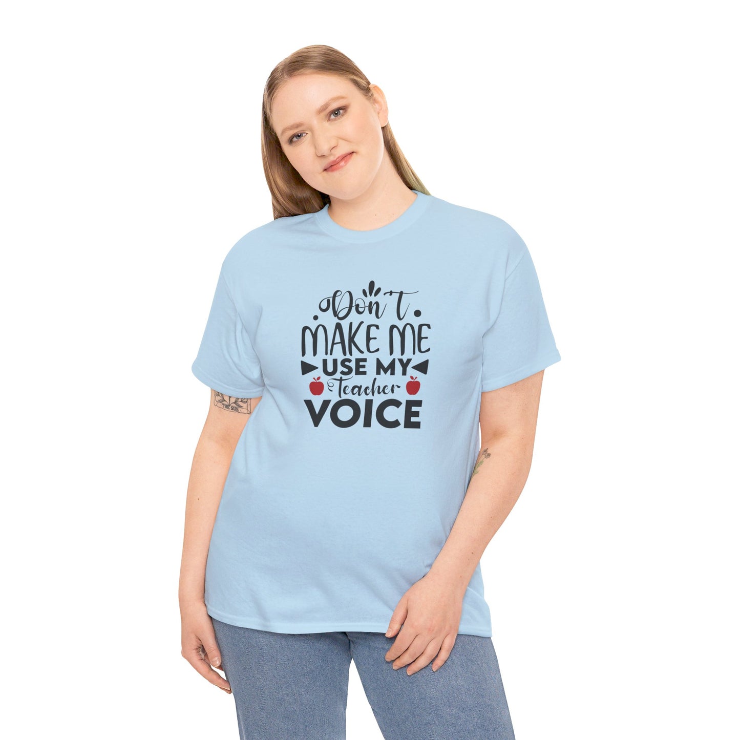 Don't Make Me, Use My Teacher Voice - T-Shirt