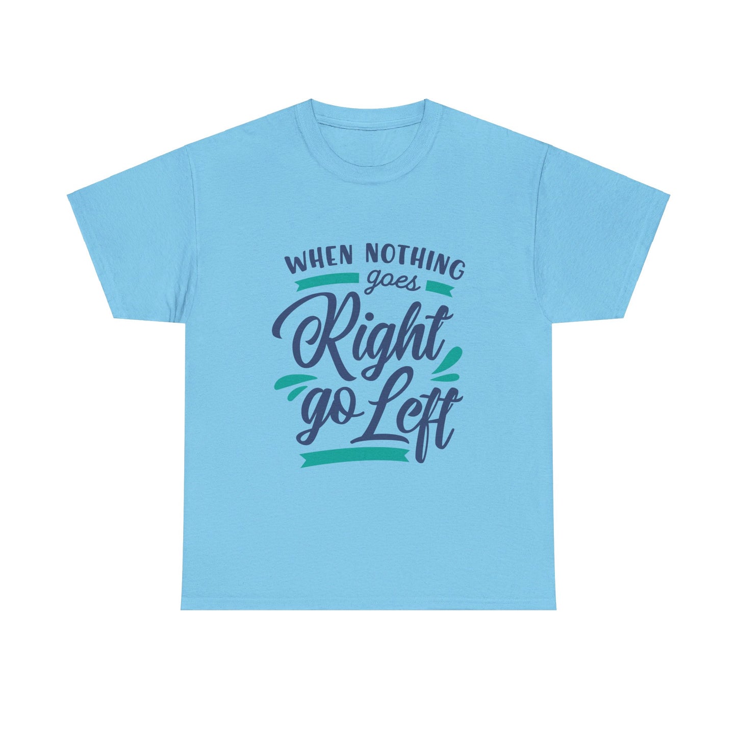 When nothing goes right go left-T-Shirt