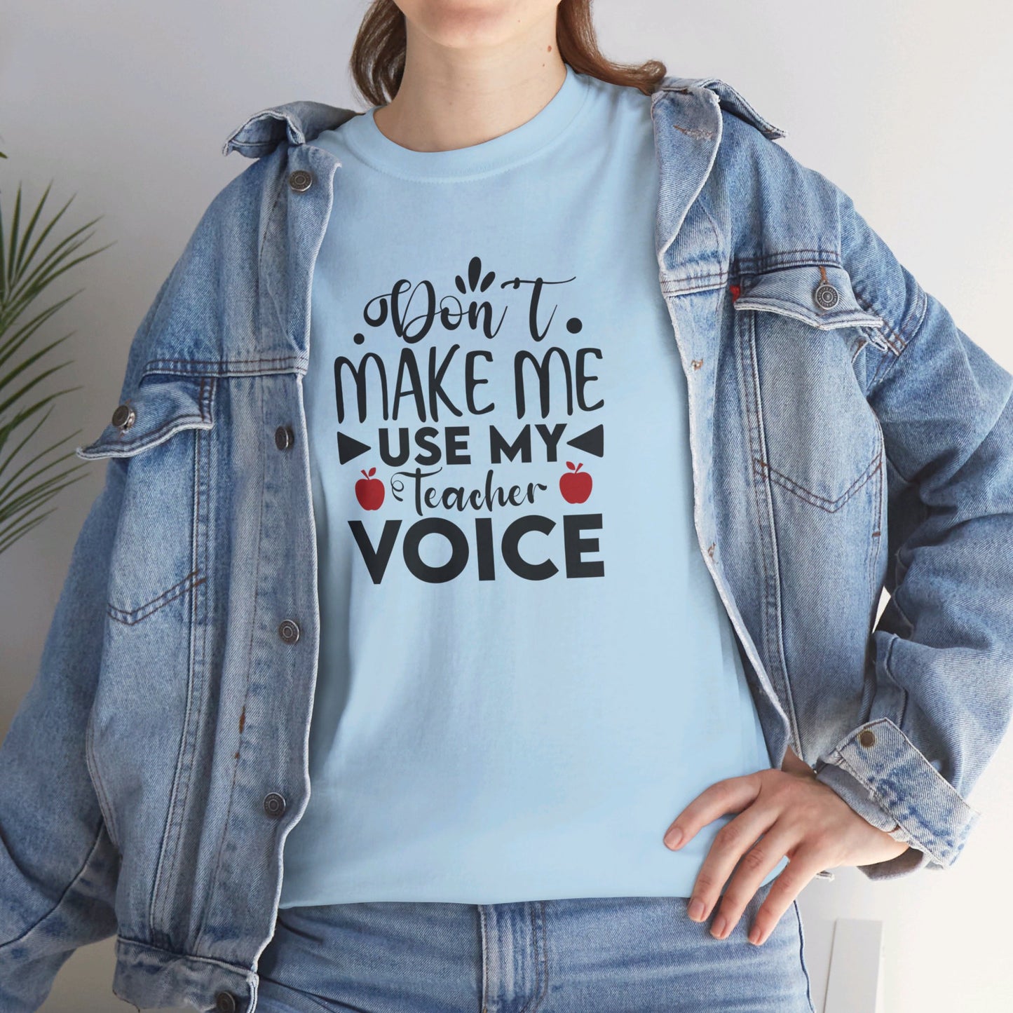 Don't Make Me, Use My Teacher Voice - T-Shirt