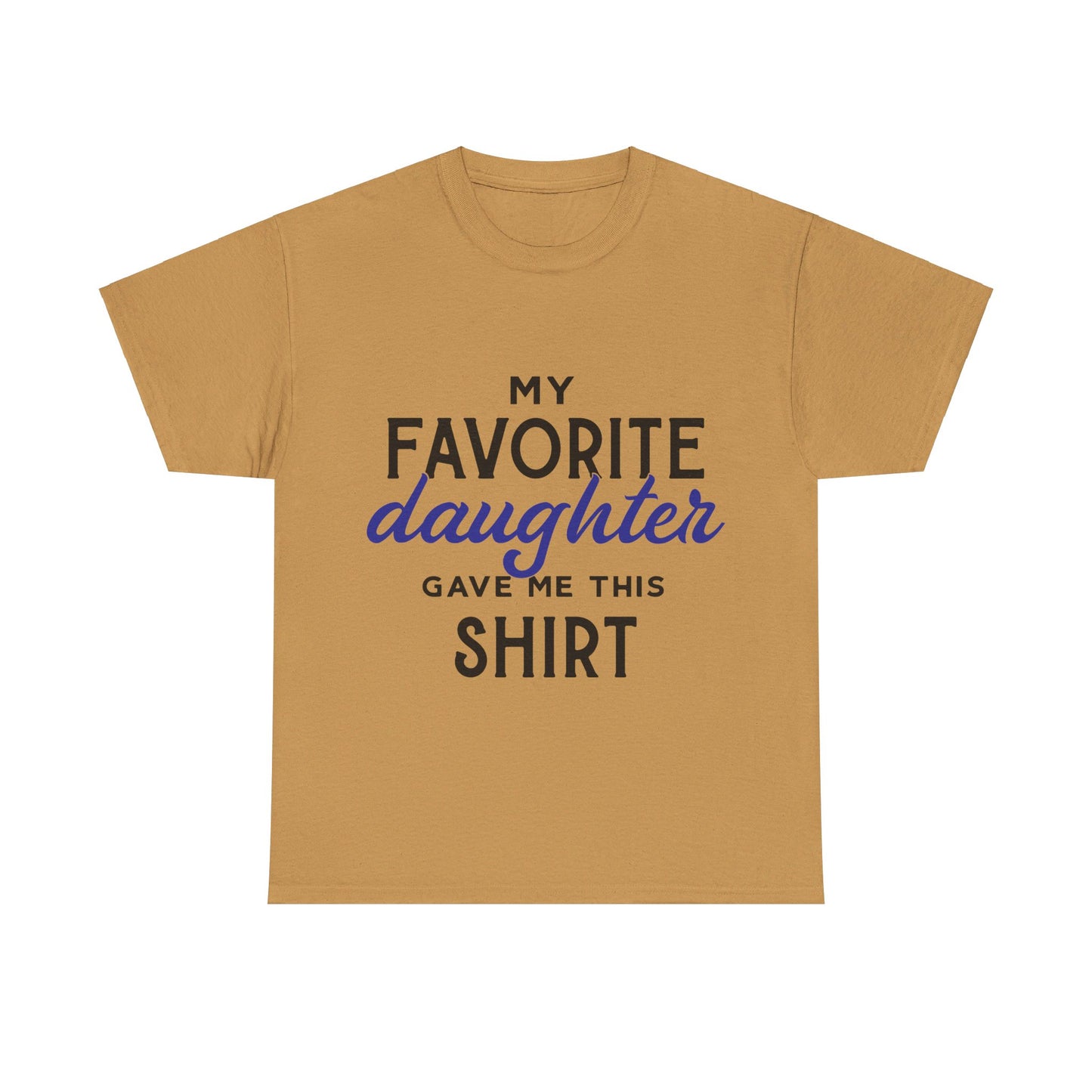 My Favorite Daughter Gave Me This Shirt