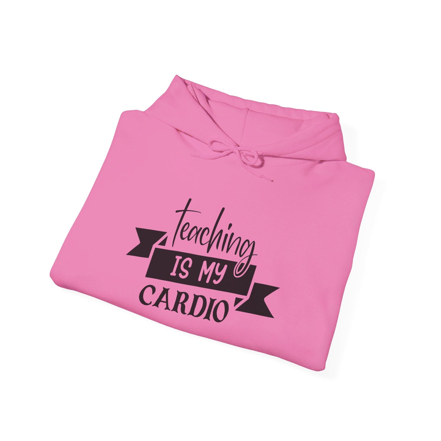 Teaching Is My Cardio - Hooded Sweatshirt