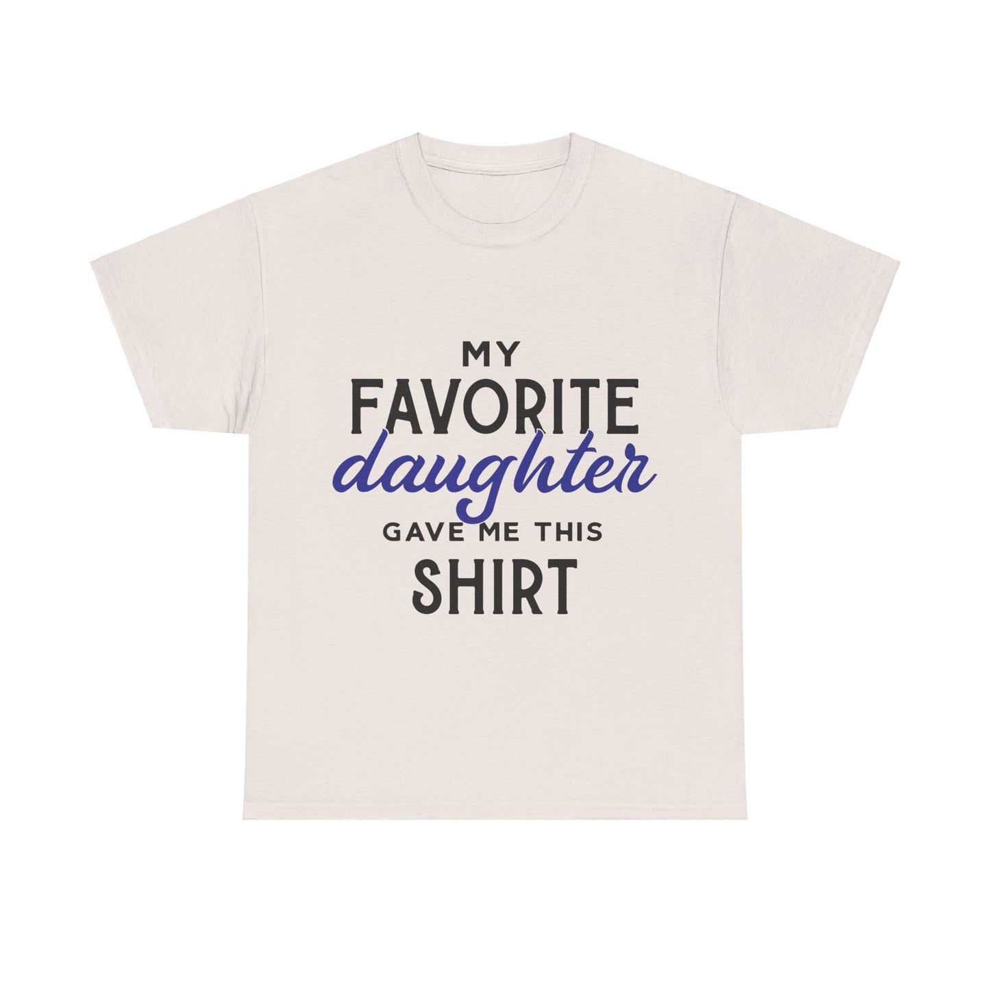My Favorite Daughter Gave Me This Shirt
