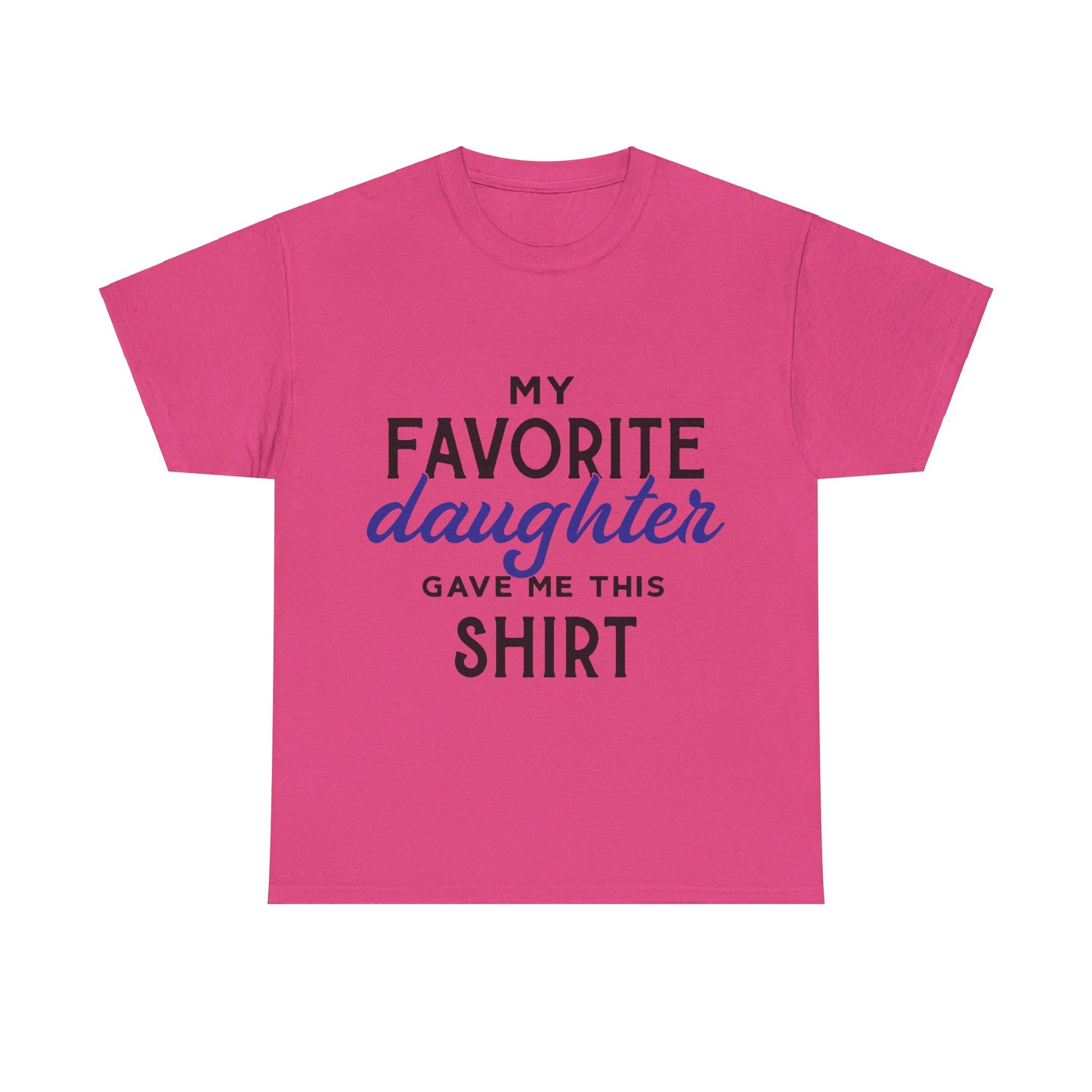My Favorite Daughter Gave Me This Shirt