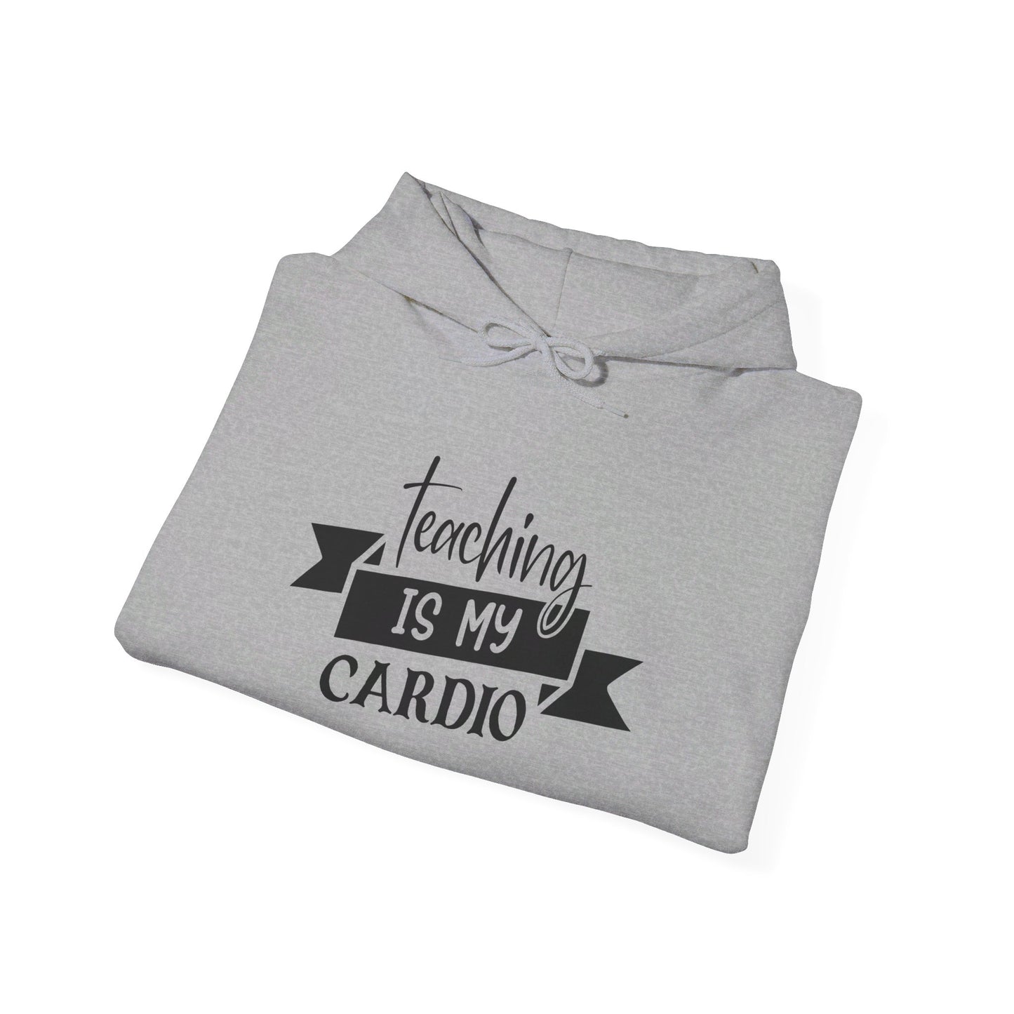 Teaching Is My Cardio - Hooded Sweatshirt