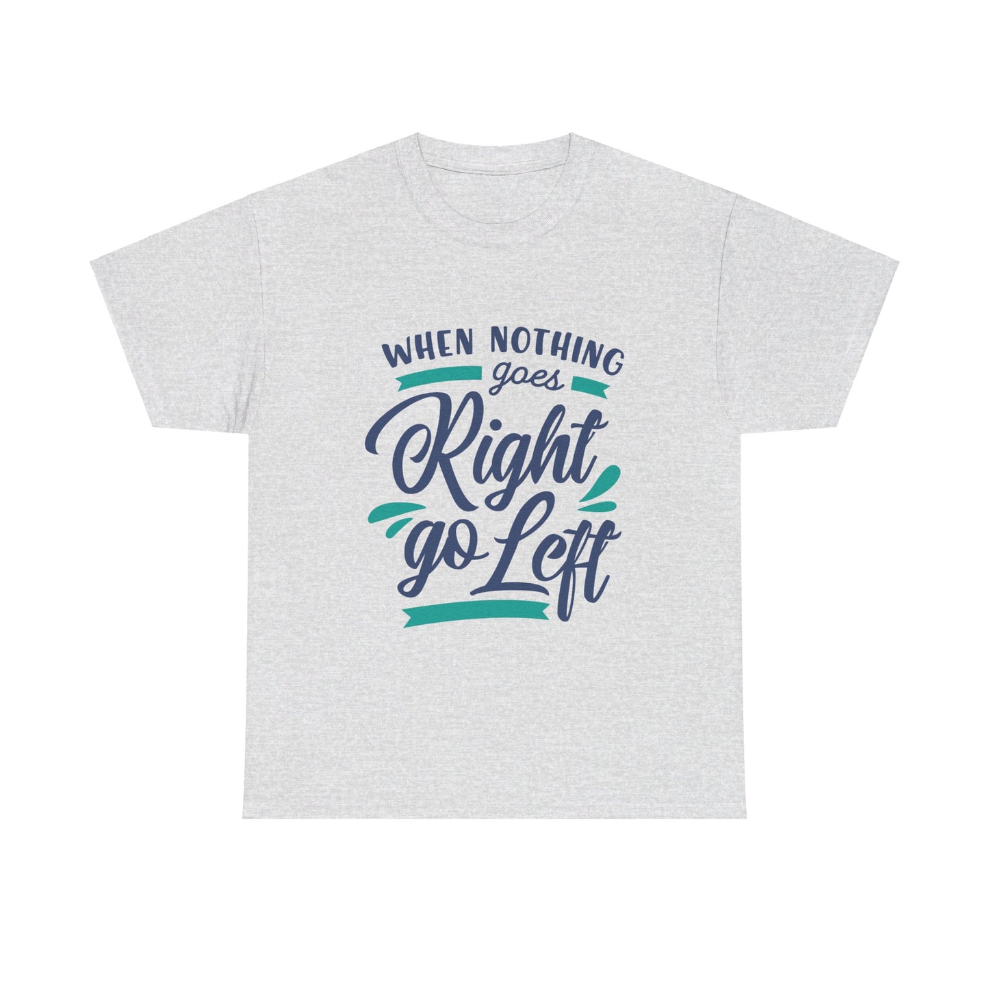 When nothing goes right go left-T-Shirt