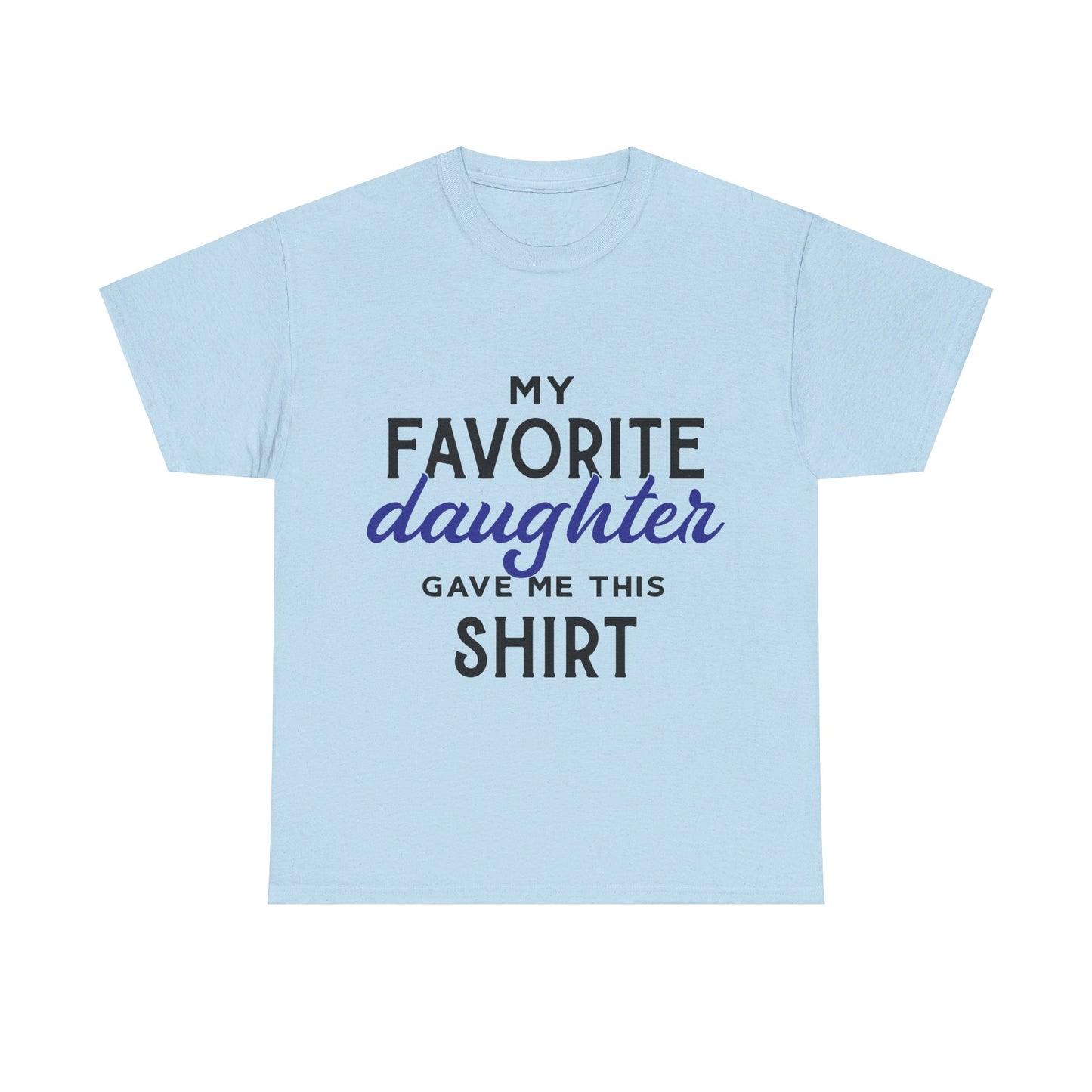 My Favorite Daughter Gave Me This Shirt