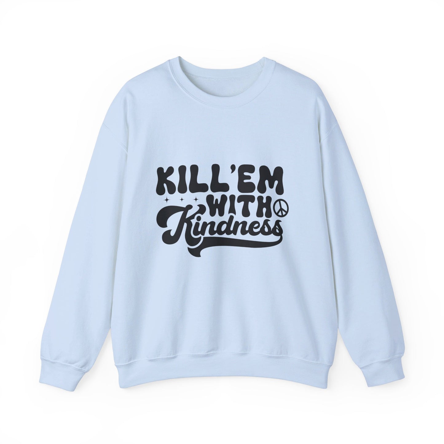 Kill'em With Kindness - Crewneck Sweatshirt