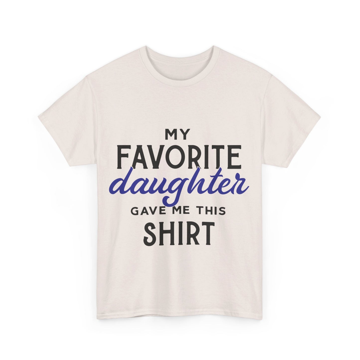 My Favorite Daughter Gave Me This Shirt