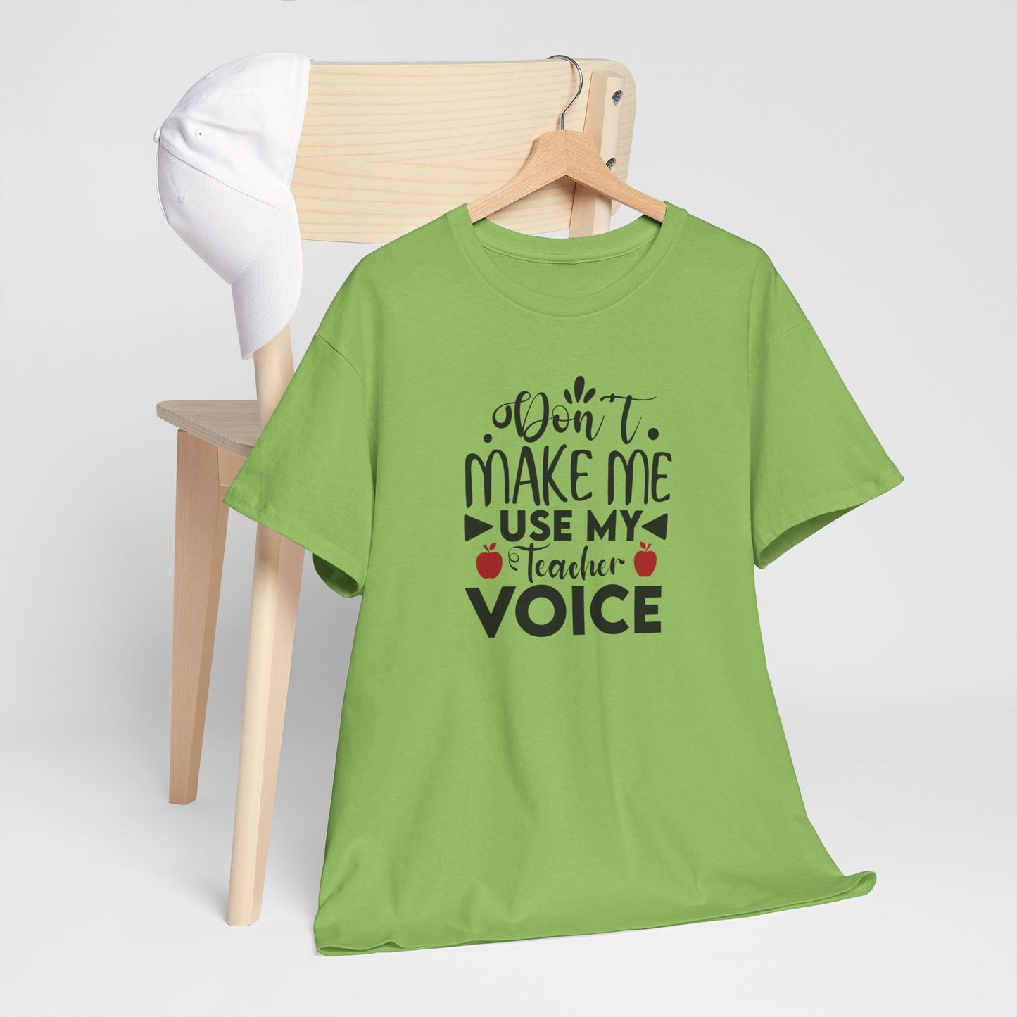 Don't Make Me, Use My Teacher Voice - T-Shirt
