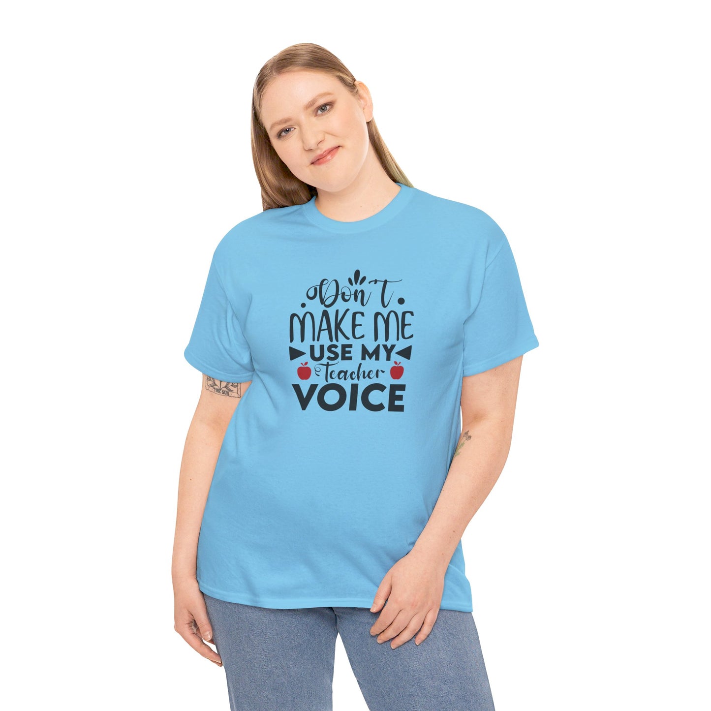 Don't Make Me, Use My Teacher Voice - T-Shirt