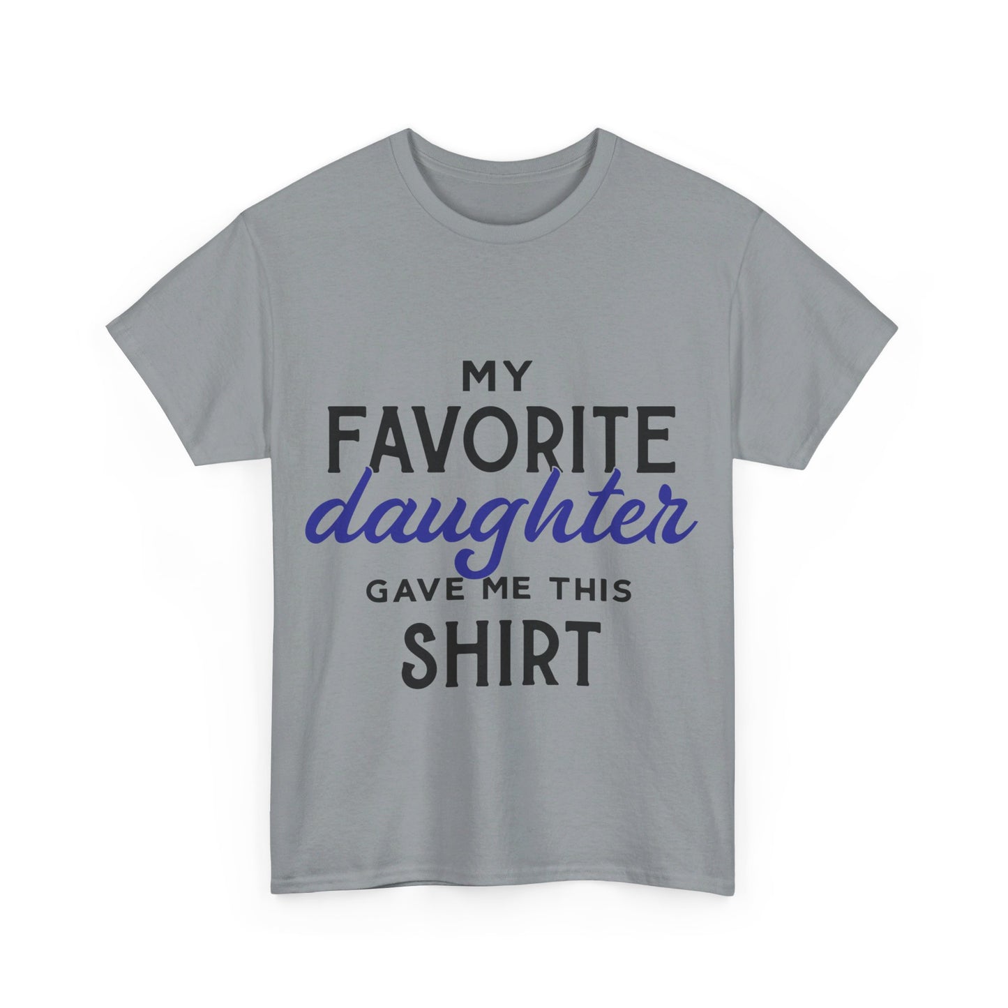 My Favorite Daughter Gave Me This Shirt