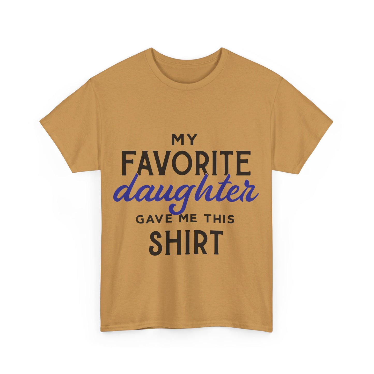 My Favorite Daughter Gave Me This Shirt