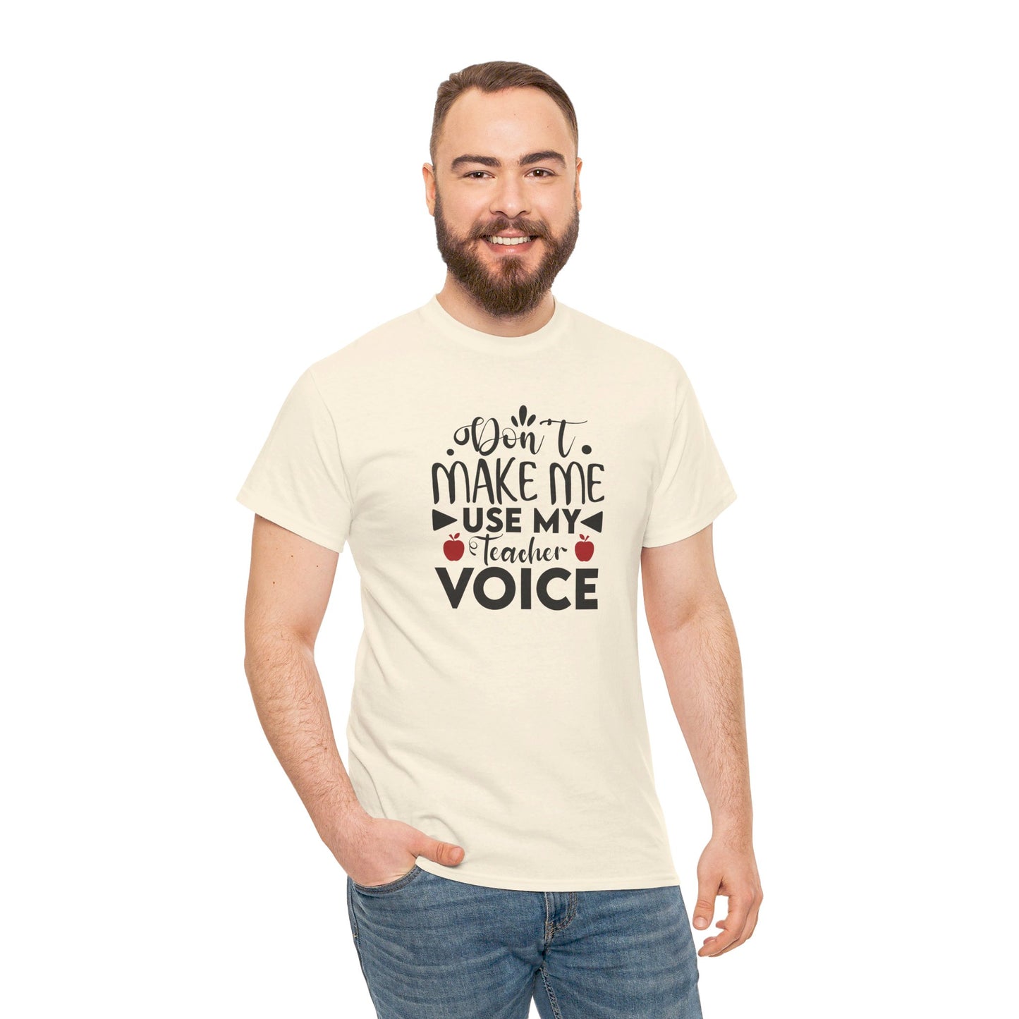 Don't Make Me, Use My Teacher Voice - T-Shirt