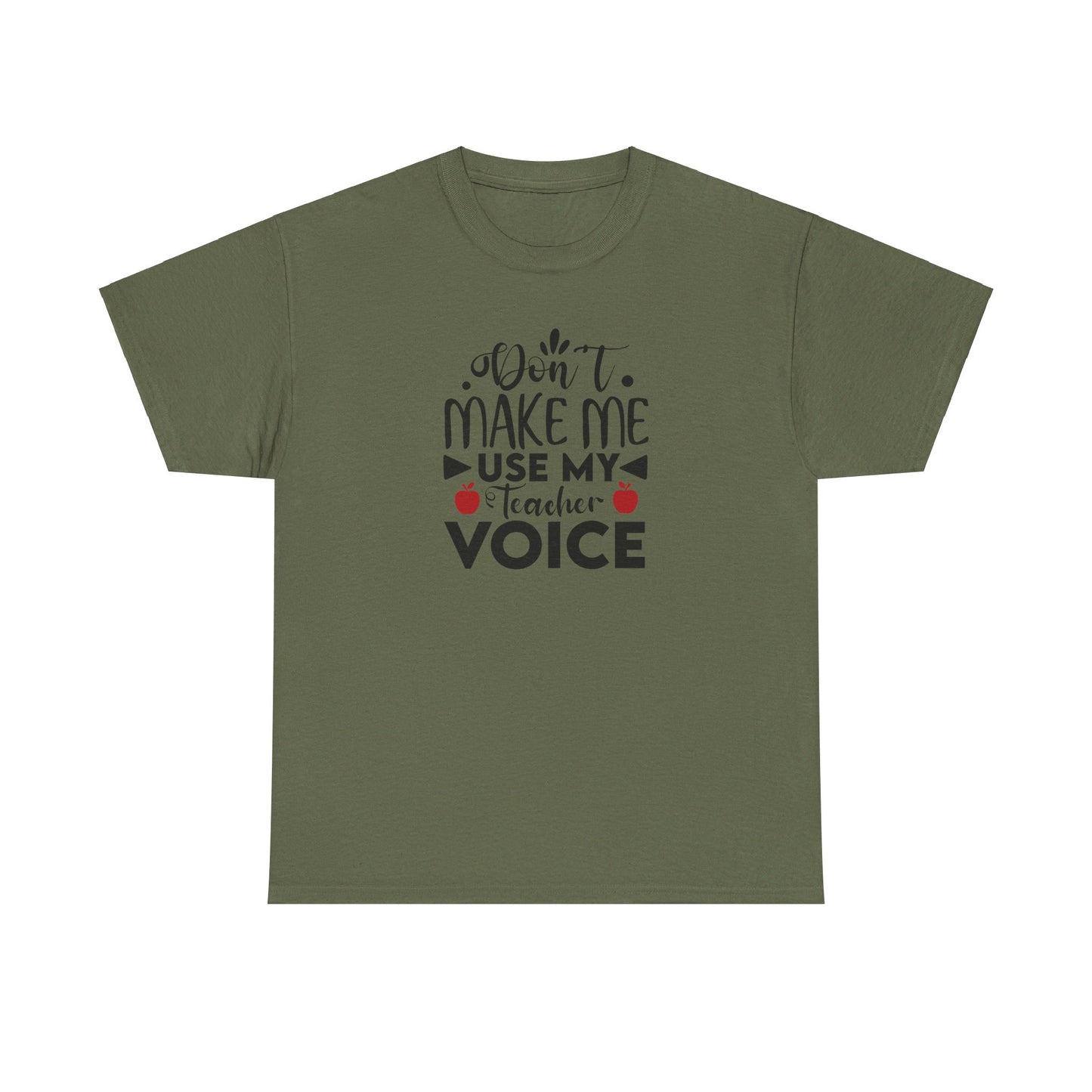 Don't Make Me, Use My Teacher Voice - T-Shirt