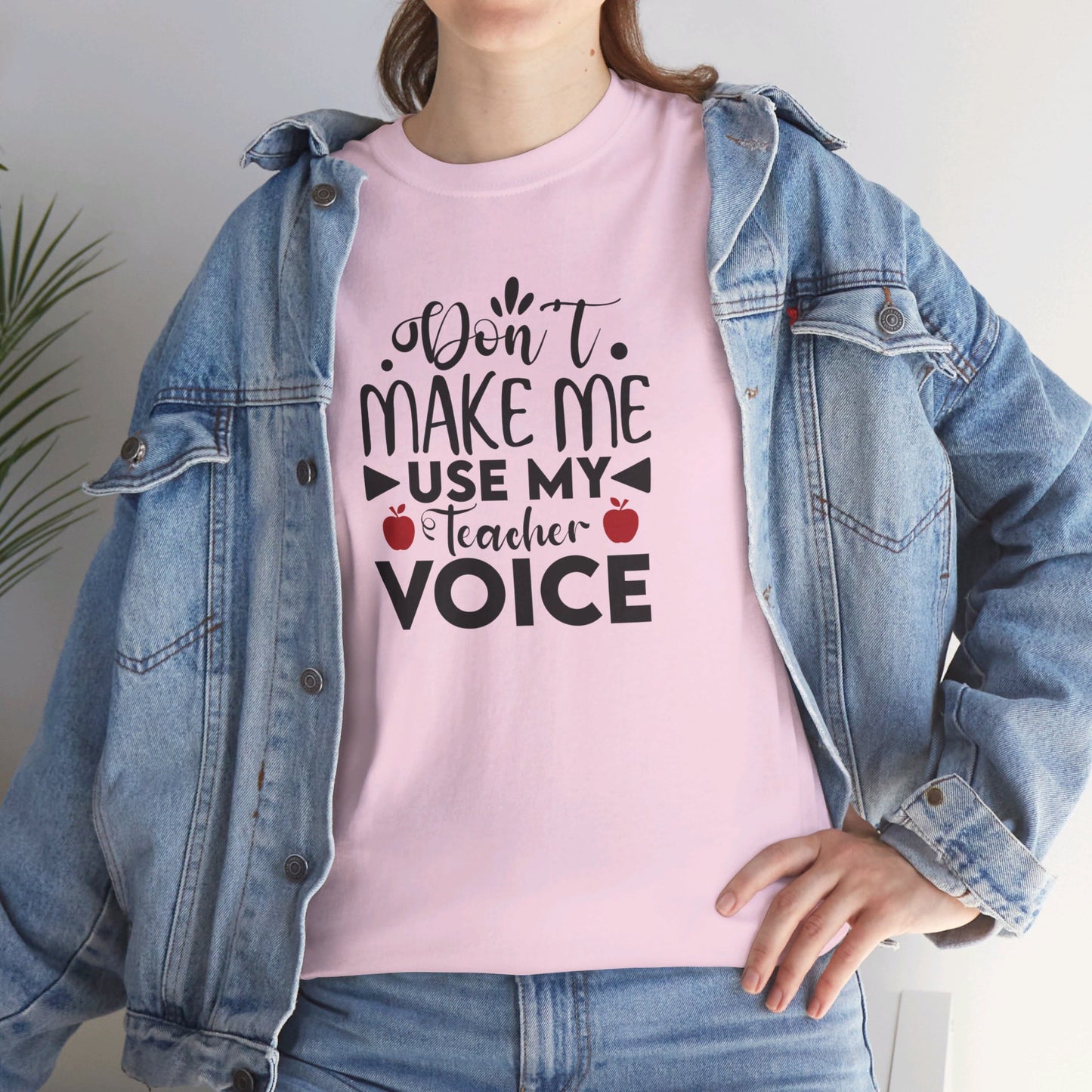 Don't Make Me, Use My Teacher Voice - T-Shirt